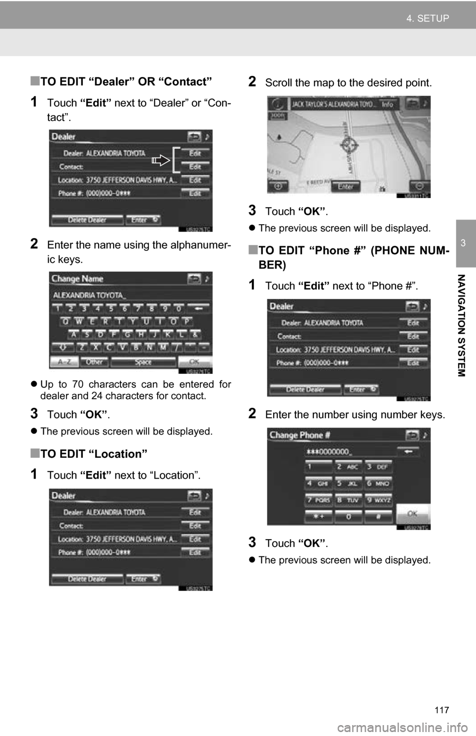 TOYOTA RAV4 EV 2013 1.G Navigation Manual 117
4. SETUP
3
NAVIGATION SYSTEM
■TO EDIT “Dealer” OR “Contact”
1Touch “Edit” next to “Dealer” or “Con-
tact”.
2Enter the name using the alphanumer-
ic keys.
Up to 70 char TOYOTA RAV4 EV 2013 1.G Navigation Manual 117
4. SETUP
3
NAVIGATION SYSTEM
■TO EDIT “Dealer” OR “Contact”
1Touch “Edit” next to “Dealer” or “Con-
tact”.
2Enter the name using the alphanumer-
ic keys.
Up to 70 char