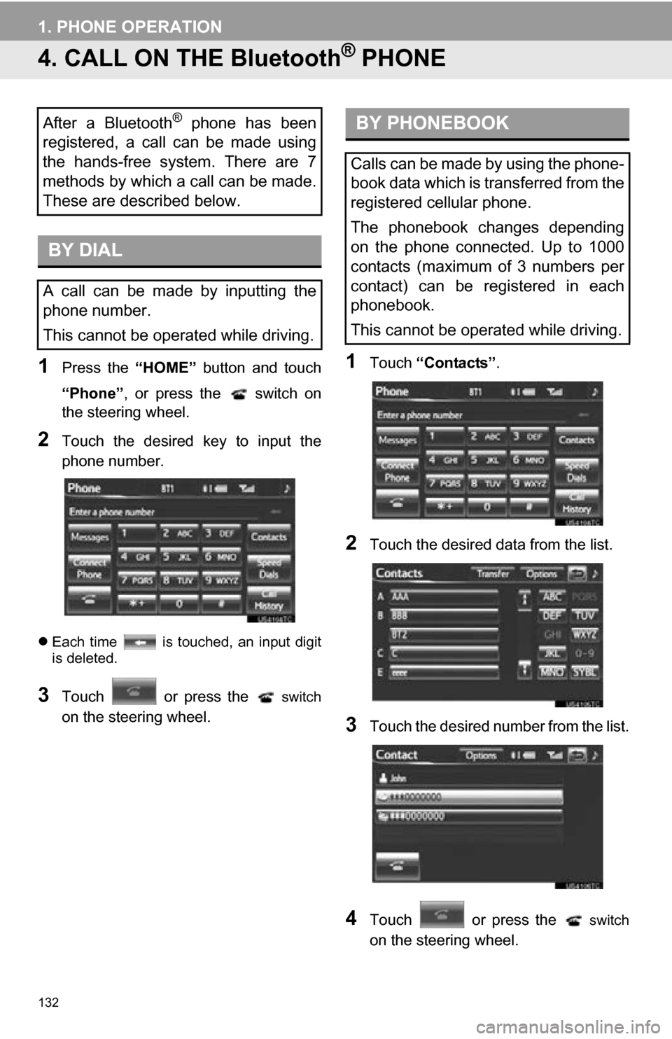 TOYOTA RAV4 EV 2013 1.G Navigation Manual 132
1. PHONE OPERATION
4. CALL ON THE Bluetooth® PHONE
1Press the “HOME” button and touch
“Phone” , or press the switch on
the steering wheel.
2Touch the desired key to input TOYOTA RAV4 EV 2013 1.G Navigation Manual 132
1. PHONE OPERATION
4. CALL ON THE Bluetooth® PHONE
1Press the “HOME” button and touch
“Phone” , or press the switch on
the steering wheel.
2Touch the desired key to input