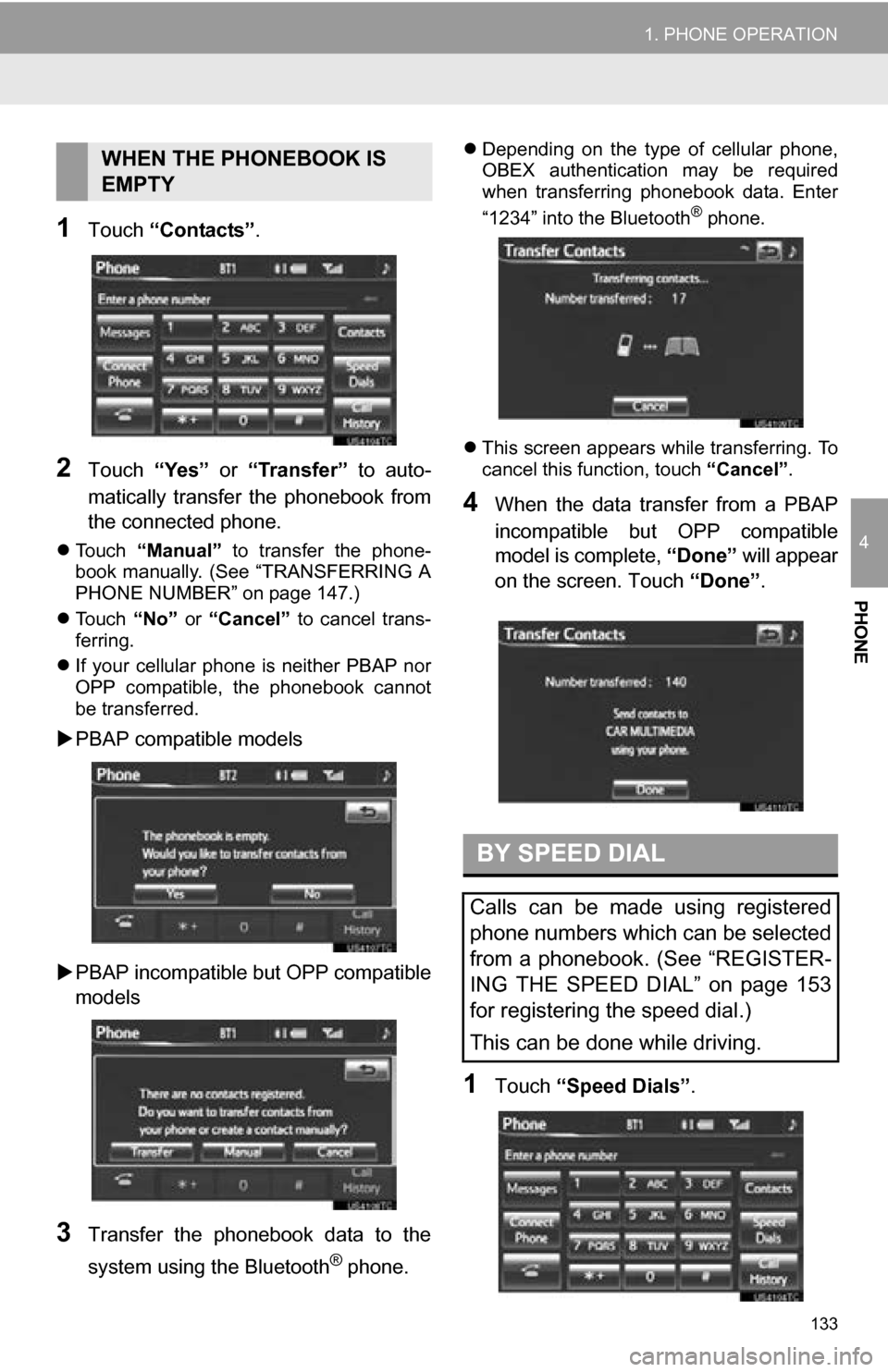 TOYOTA RAV4 EV 2013 1.G Navigation Manual 133
1. PHONE OPERATION
4
PHONE
1Touch “Contacts” .
2Touch “Yes” or “Transfer” to auto-
matically transfer the phonebook from
the connected phone.
Touch “Manual” to tra TOYOTA RAV4 EV 2013 1.G Navigation Manual 133
1. PHONE OPERATION
4
PHONE
1Touch “Contacts” .
2Touch “Yes” or “Transfer” to auto-
matically transfer the phonebook from
the connected phone.
Touch “Manual” to tra
