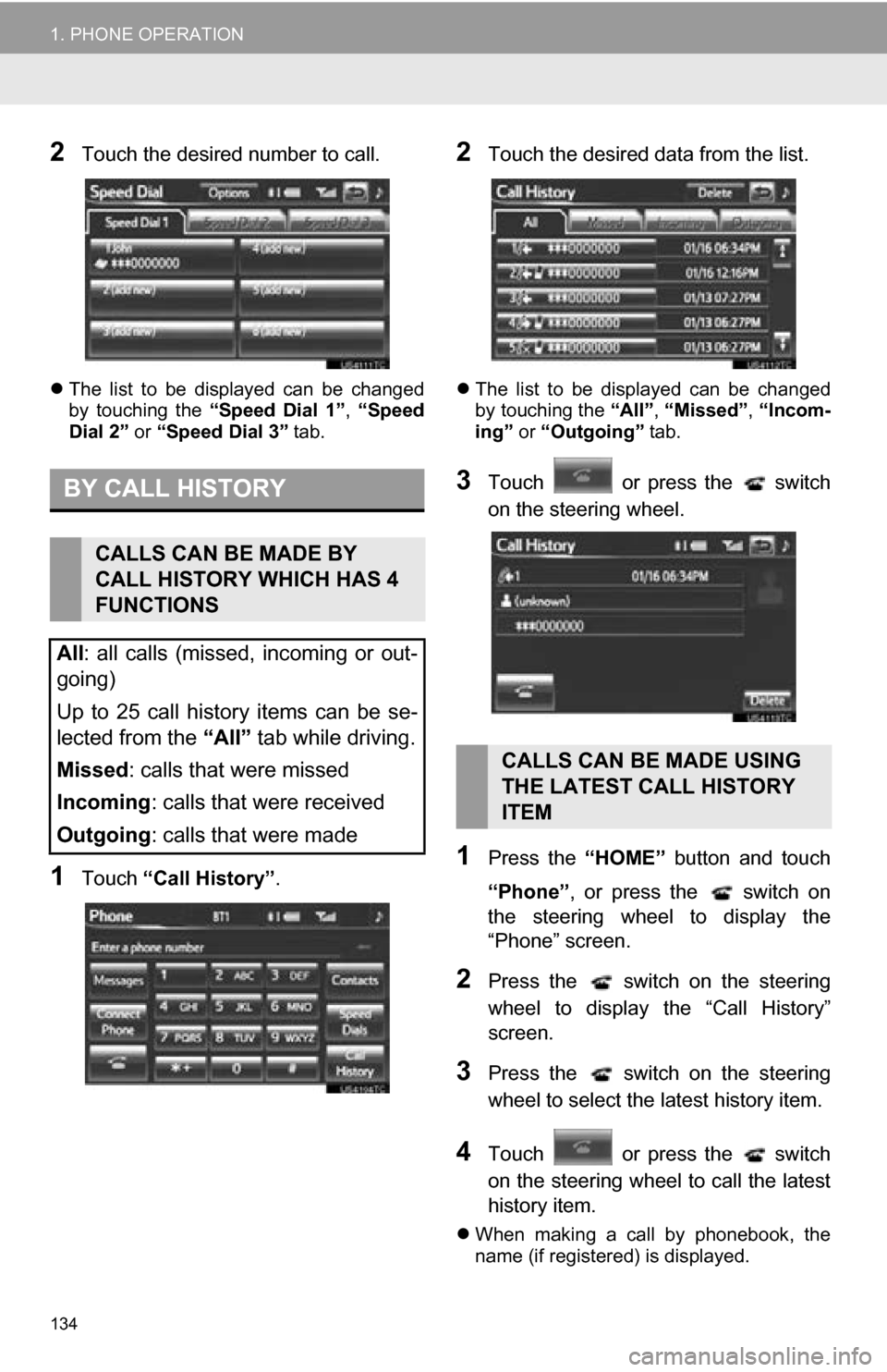 TOYOTA RAV4 EV 2013 1.G Navigation Manual 134
1. PHONE OPERATION
2Touch the desired number to call.
The list to be displayed can be changed
by touching the “Speed Dial 1”, “Speed
Dial 2” or “Speed Dial 3” tab.
1To TOYOTA RAV4 EV 2013 1.G Navigation Manual 134
1. PHONE OPERATION
2Touch the desired number to call.
The list to be displayed can be changed
by touching the “Speed Dial 1”, “Speed
Dial 2” or “Speed Dial 3” tab.
1To