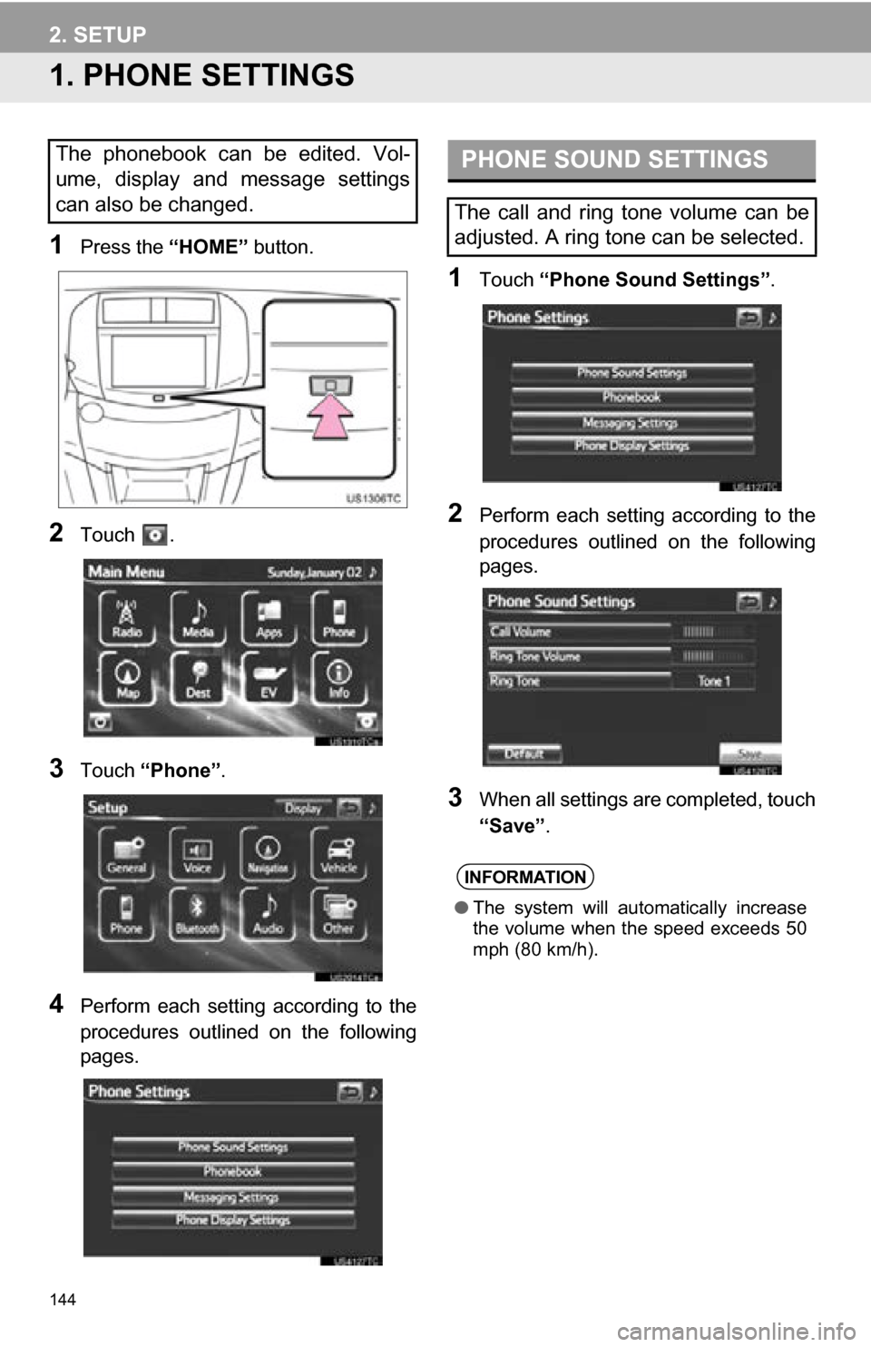 TOYOTA RAV4 EV 2013 1.G Navigation Manual 144
2. SETUP
1. PHONE SETTINGS
1Press the “HOME” button.
2Touch .
3Touch “Phone” .
4Perform each setting according to the
procedures outlined on the following
pages.
1Touch “Phone TOYOTA RAV4 EV 2013 1.G Navigation Manual 144
2. SETUP
1. PHONE SETTINGS
1Press the “HOME” button.
2Touch .
3Touch “Phone” .
4Perform each setting according to the
procedures outlined on the following
pages.
1Touch “Phone