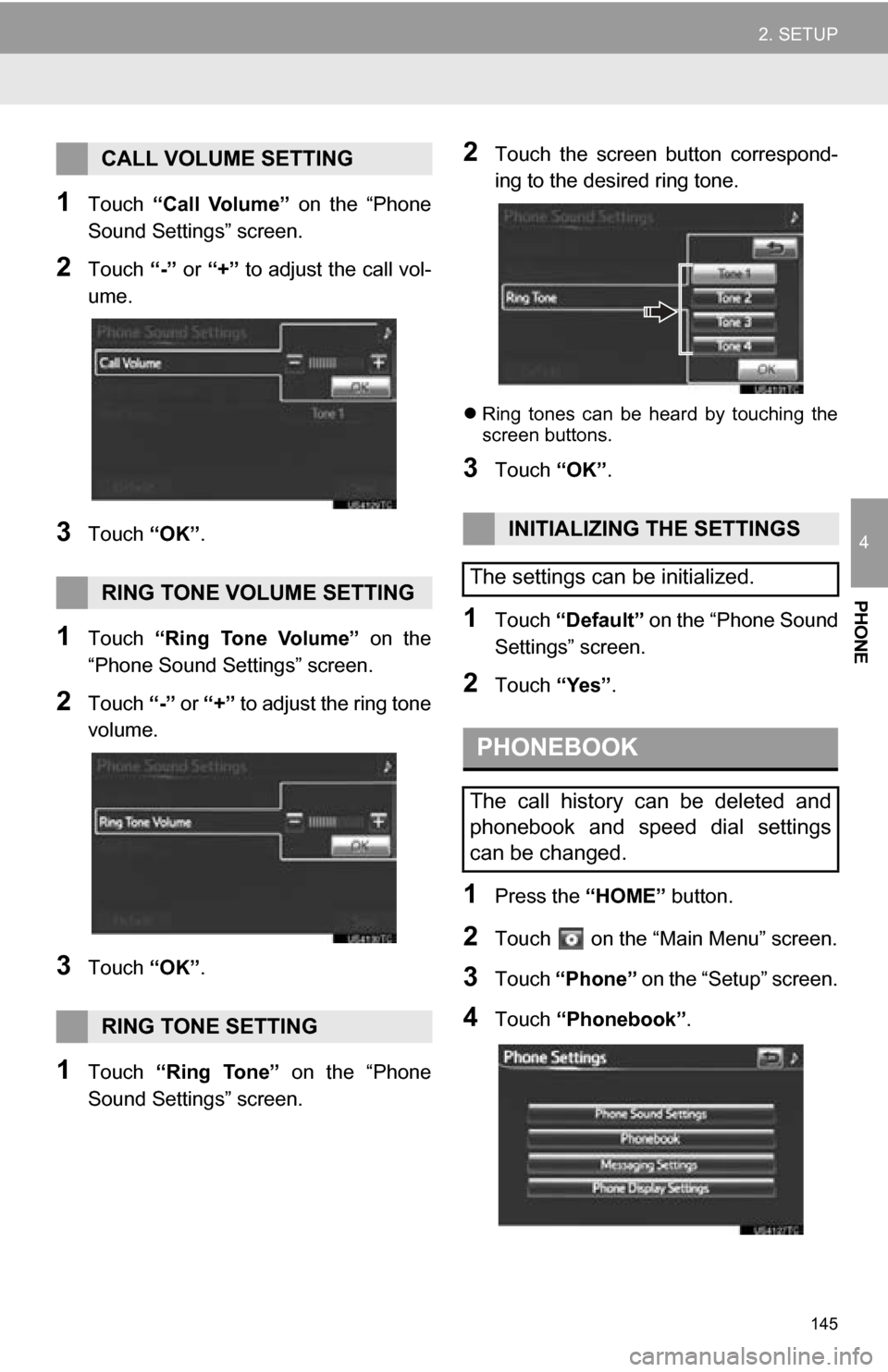 TOYOTA RAV4 EV 2013 1.G Navigation Manual 145
2. SETUP
4
PHONE
1Touch “Call Volume” on the “Phone
Sound Settings” screen.
2Touch “-” or “+” to adjust the call vol-
ume.
3Touch “OK”.
1Touch “Ring Tone Volume” TOYOTA RAV4 EV 2013 1.G Navigation Manual 145
2. SETUP
4
PHONE
1Touch “Call Volume” on the “Phone
Sound Settings” screen.
2Touch “-” or “+” to adjust the call vol-
ume.
3Touch “OK”.
1Touch “Ring Tone Volume”