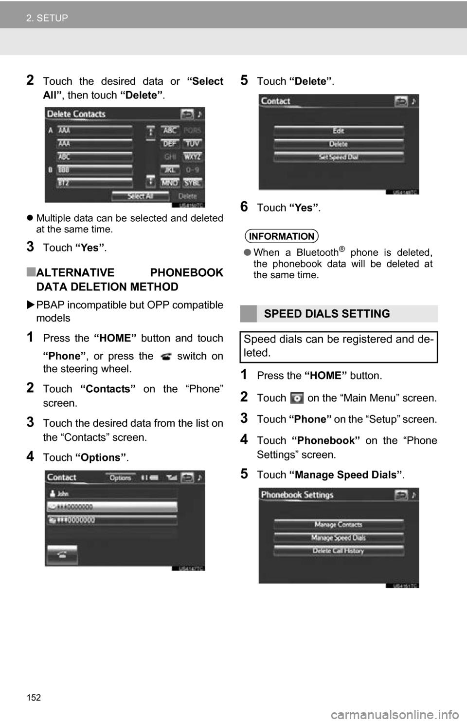 TOYOTA RAV4 EV 2013 1.G Navigation Manual 152
2. SETUP
2Touch the desired data or “Select
All” , then touch “Delete”.
Multiple data can be selected and deleted
at the same time.
3Touch “Yes”.
■ALTERNATIVE PHONEBOOK
DAT TOYOTA RAV4 EV 2013 1.G Navigation Manual 152
2. SETUP
2Touch the desired data or “Select
All” , then touch “Delete”.
Multiple data can be selected and deleted
at the same time.
3Touch “Yes”.
■ALTERNATIVE PHONEBOOK
DAT