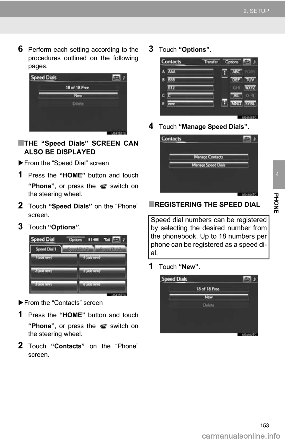 TOYOTA RAV4 EV 2013 1.G Navigation Manual 153
2. SETUP
4
PHONE
6Perform each setting according to the
procedures outlined on the following
pages.
■THE “Speed Dials” SCREEN CAN
ALSO BE DISPLAYED
From the “Speed Dial” TOYOTA RAV4 EV 2013 1.G Navigation Manual 153
2. SETUP
4
PHONE
6Perform each setting according to the
procedures outlined on the following
pages.
■THE “Speed Dials” SCREEN CAN
ALSO BE DISPLAYED
From the “Speed Dial”
