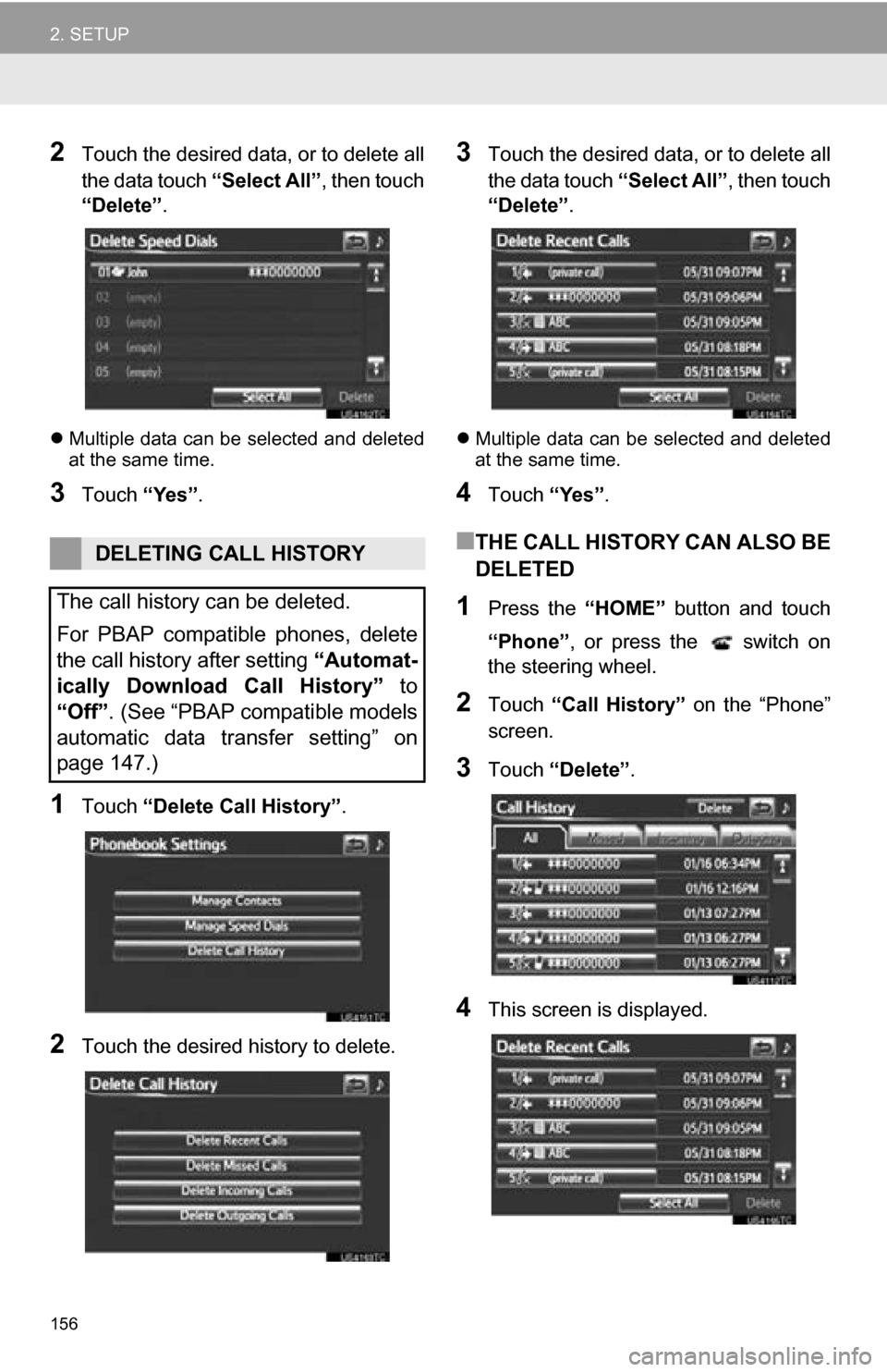 TOYOTA RAV4 EV 2013 1.G Navigation Manual 156
2. SETUP
2Touch the desired data, or to delete all
the data touch “Select All”, then touch
“Delete” .
Multiple data can be selected and deleted
at the same time.
3Touch “Yes”.
1Tou TOYOTA RAV4 EV 2013 1.G Navigation Manual 156
2. SETUP
2Touch the desired data, or to delete all
the data touch “Select All”, then touch
“Delete” .
Multiple data can be selected and deleted
at the same time.
3Touch “Yes”.
1Tou
