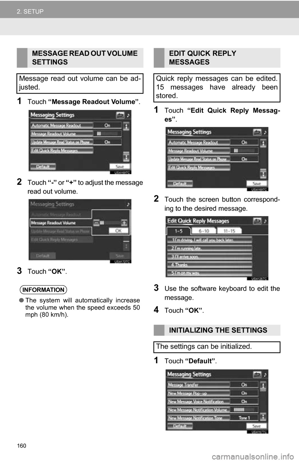 TOYOTA RAV4 EV 2013 1.G Navigation Manual 160
2. SETUP
1Touch “Message Readout Volume” .
2Touch “-” or “+” to adjust the message
read out volume.
3Touch “OK”.
1Touch “Edit Quick Reply Messag-
es” .
2Touch the scree TOYOTA RAV4 EV 2013 1.G Navigation Manual 160
2. SETUP
1Touch “Message Readout Volume” .
2Touch “-” or “+” to adjust the message
read out volume.
3Touch “OK”.
1Touch “Edit Quick Reply Messag-
es” .
2Touch the scree