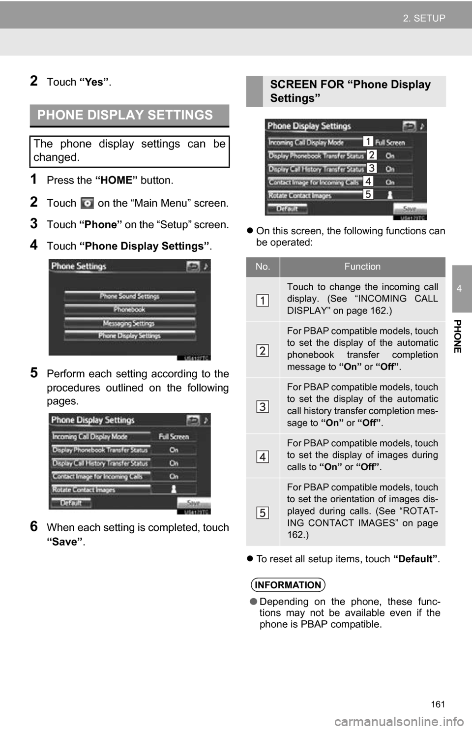 TOYOTA RAV4 EV 2013 1.G Navigation Manual 161
2. SETUP
4
PHONE
2Touch “Yes”.
1Press the “HOME” button.
2Touch on the “Main Menu” screen.
3Touch “Phone” on the “Setup” screen.
4Touch “Phone Display Settings” .
5Perf TOYOTA RAV4 EV 2013 1.G Navigation Manual 161
2. SETUP
4
PHONE
2Touch “Yes”.
1Press the “HOME” button.
2Touch on the “Main Menu” screen.
3Touch “Phone” on the “Setup” screen.
4Touch “Phone Display Settings” .
5Perf