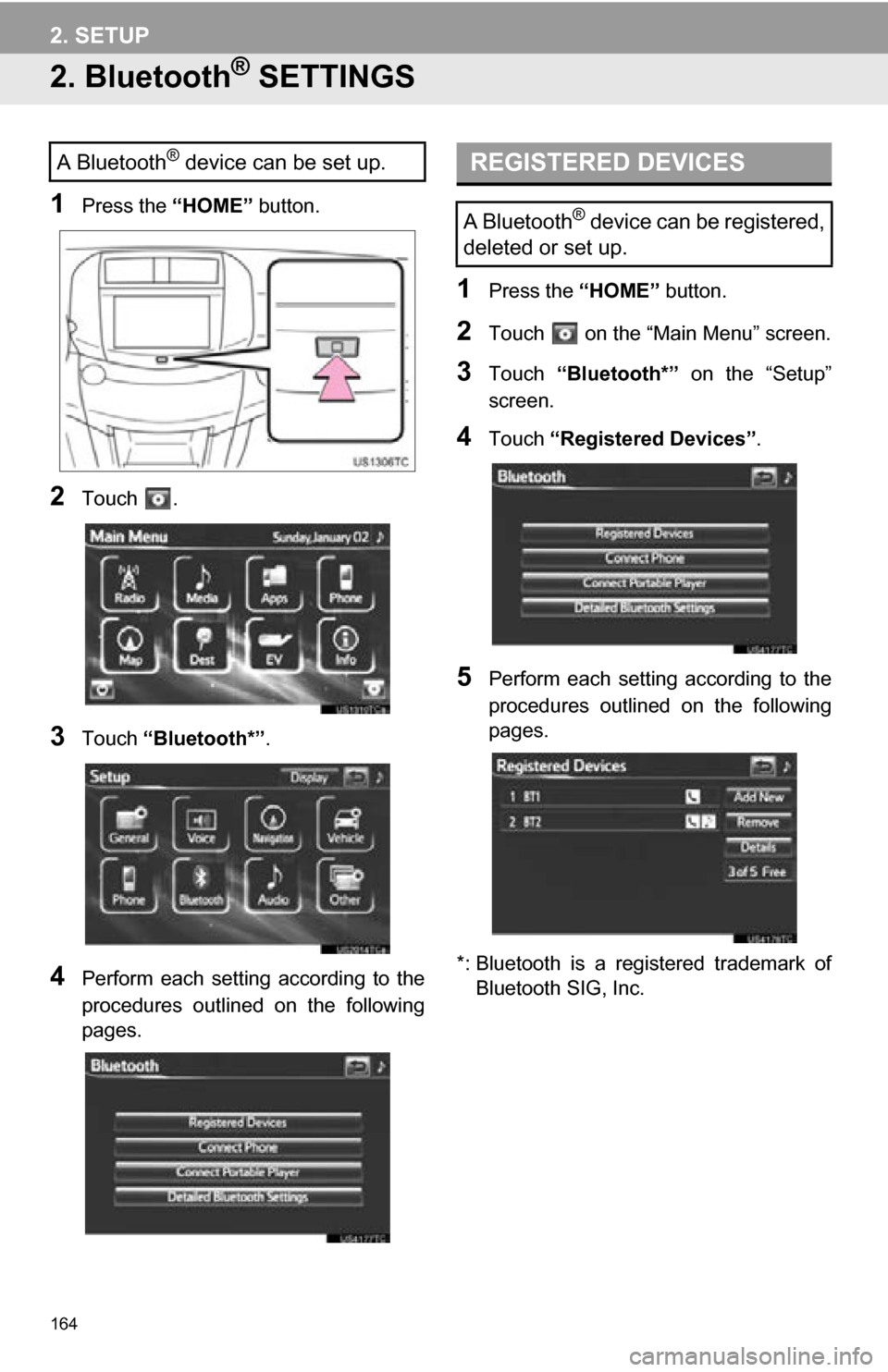 TOYOTA RAV4 EV 2013 1.G Navigation Manual 164
2. SETUP
2. Bluetooth® SETTINGS
1Press the “HOME” button.
2Touch .
3Touch “Bluetooth*” .
4Perform each setting according to the
procedures outlined on the following
pages.
1Pres TOYOTA RAV4 EV 2013 1.G Navigation Manual 164
2. SETUP
2. Bluetooth® SETTINGS
1Press the “HOME” button.
2Touch .
3Touch “Bluetooth*” .
4Perform each setting according to the
procedures outlined on the following
pages.
1Pres