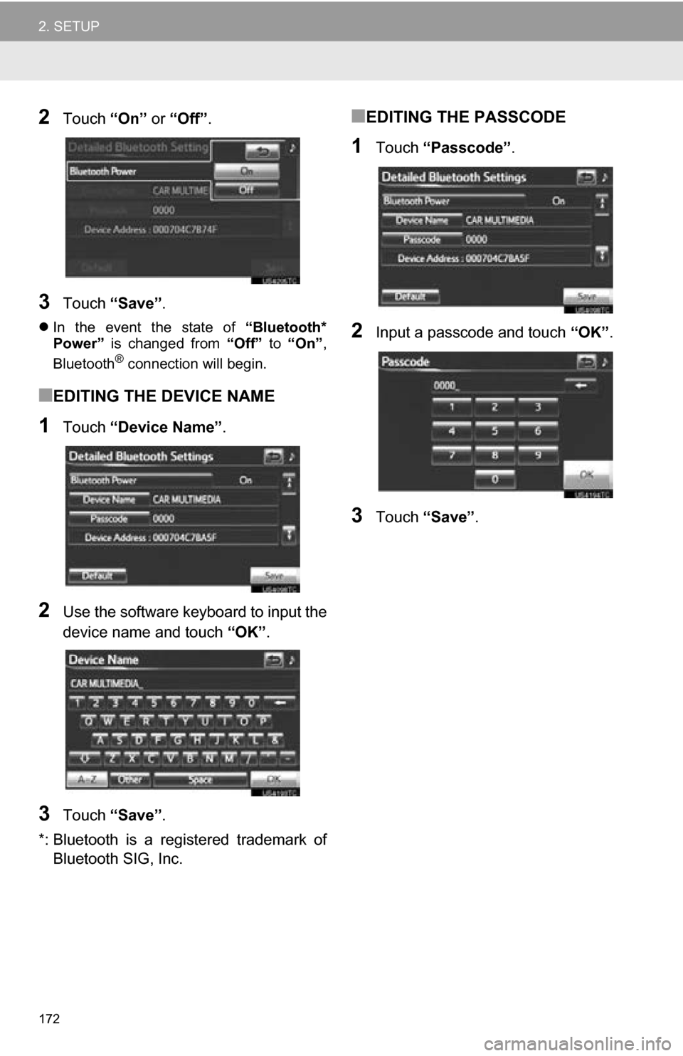 TOYOTA RAV4 EV 2013 1.G Navigation Manual 172
2. SETUP
2Touch “On” or “Off” .
3Touch “Save” .
In the event the state of “Bluetooth*
Power” is changed from “Off” to “On” ,
Bluetooth
® connection will be TOYOTA RAV4 EV 2013 1.G Navigation Manual 172
2. SETUP
2Touch “On” or “Off” .
3Touch “Save” .
In the event the state of “Bluetooth*
Power” is changed from “Off” to “On” ,
Bluetooth
® connection will be