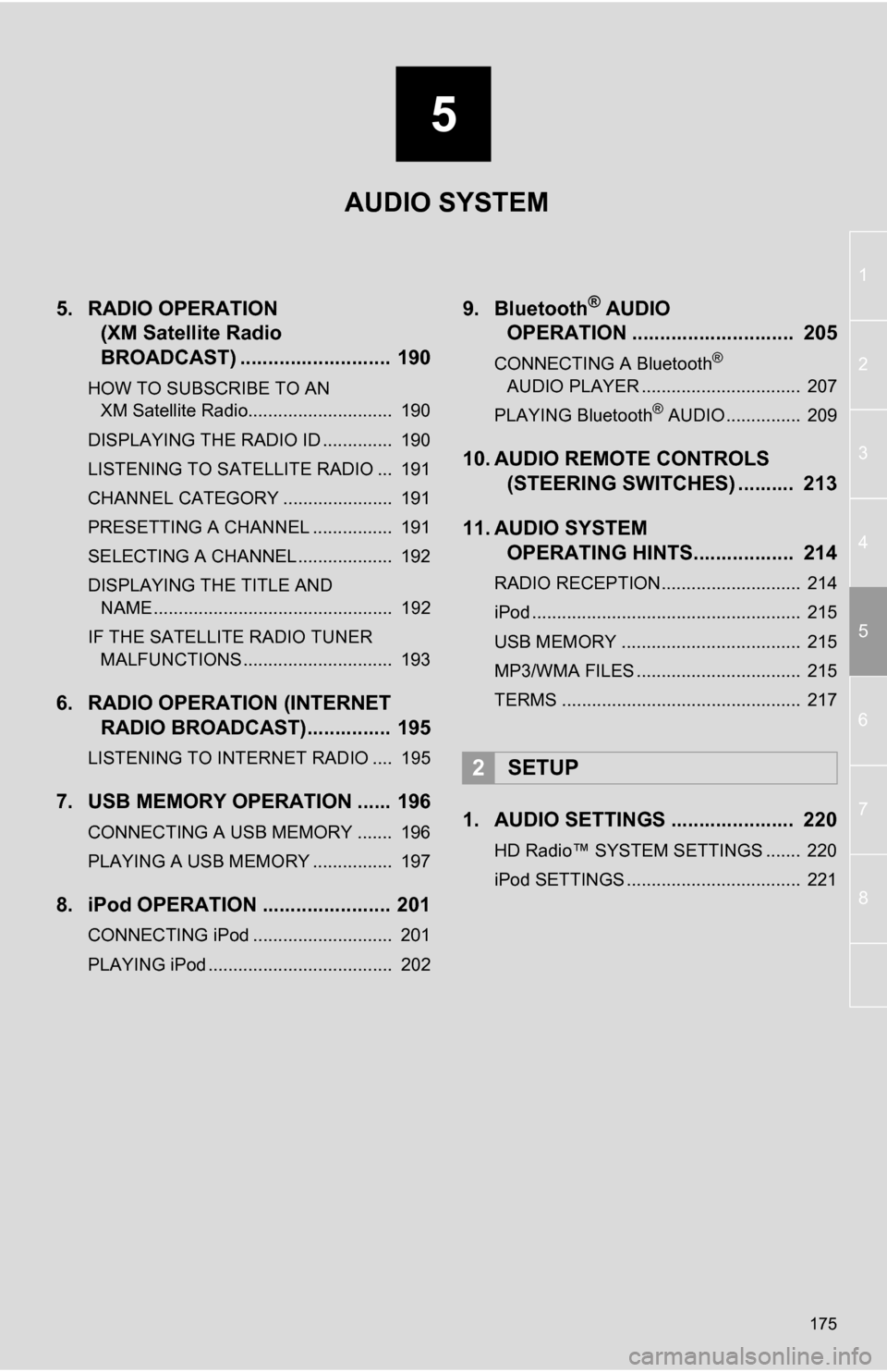 TOYOTA RAV4 EV 2013 1.G Navigation Manual 5
175
1
2
3
4
5
6
7
8
5. RADIO OPERATION (XM Satellite Radio 
BROADCAST) ........... ................ 190
HOW TO SUBSCRIBE TO AN 
XM Satellite Radio.............................  190
DISPLAYING THE RA