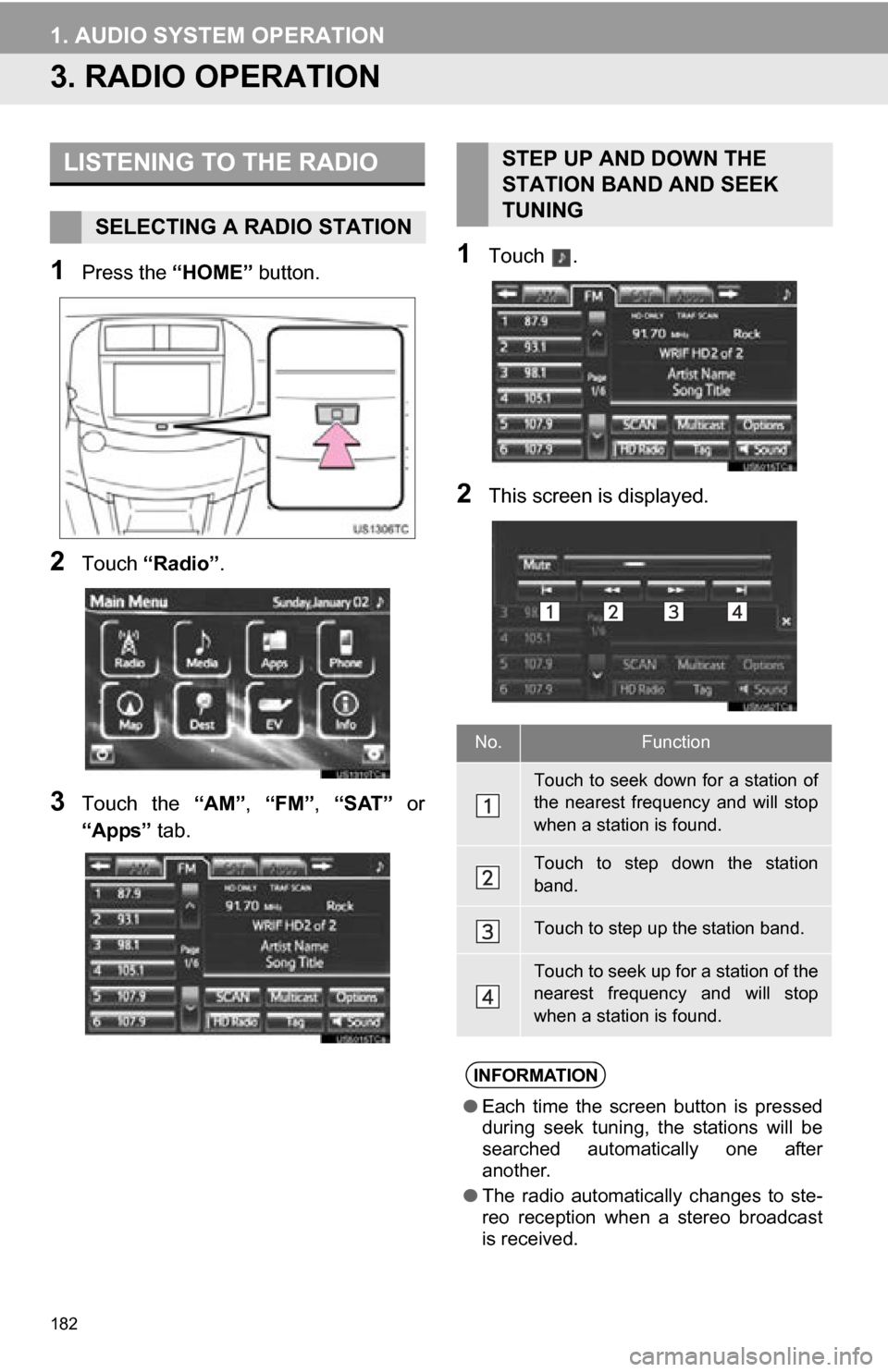 TOYOTA RAV4 EV 2013 1.G Navigation Manual 182
1. AUDIO SYSTEM OPERATION
3. RADIO OPERATION
1Press the “HOME” button.
2Touch “Radio” .
3Touch the “AM”, “FM”, “SAT” or
“Apps” tab.
1Touch .
2This screen is displayed. TOYOTA RAV4 EV 2013 1.G Navigation Manual 182
1. AUDIO SYSTEM OPERATION
3. RADIO OPERATION
1Press the “HOME” button.
2Touch “Radio” .
3Touch the “AM”, “FM”, “SAT” or
“Apps” tab.
1Touch .
2This screen is displayed.