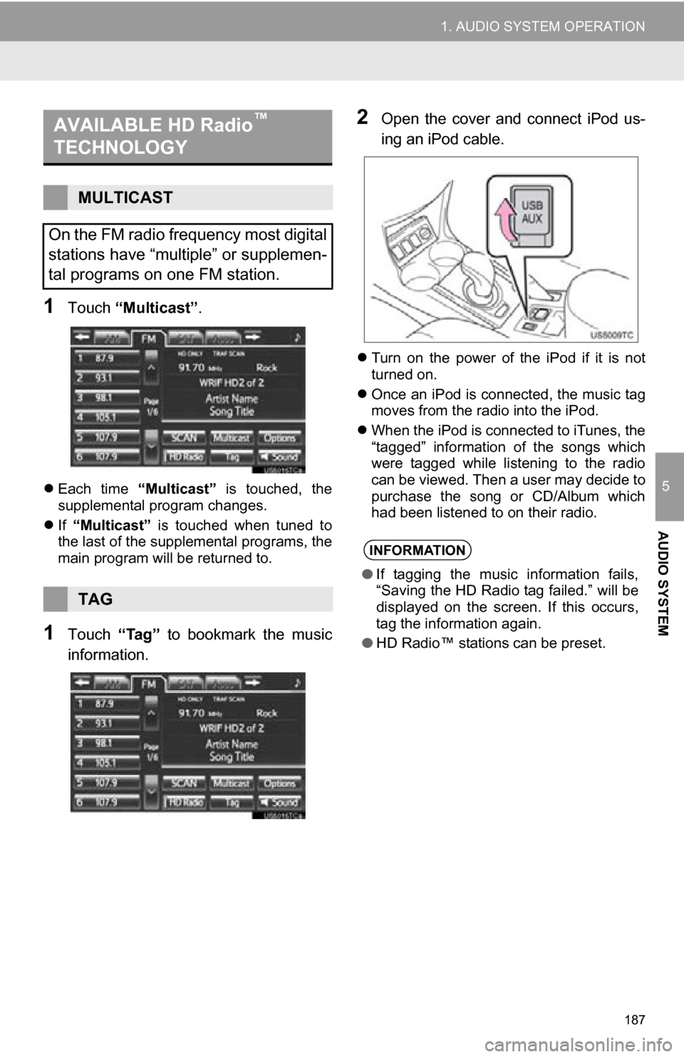 TOYOTA RAV4 EV 2013 1.G Navigation Manual 187
1. AUDIO SYSTEM OPERATION
5
AUDIO SYSTEM
1Touch “Multicast” .
Each time “Multicast” is touched, the
supplemental program changes.
If “Multicast” is touched when tuned TOYOTA RAV4 EV 2013 1.G Navigation Manual 187
1. AUDIO SYSTEM OPERATION
5
AUDIO SYSTEM
1Touch “Multicast” .
Each time “Multicast” is touched, the
supplemental program changes.
If “Multicast” is touched when tuned