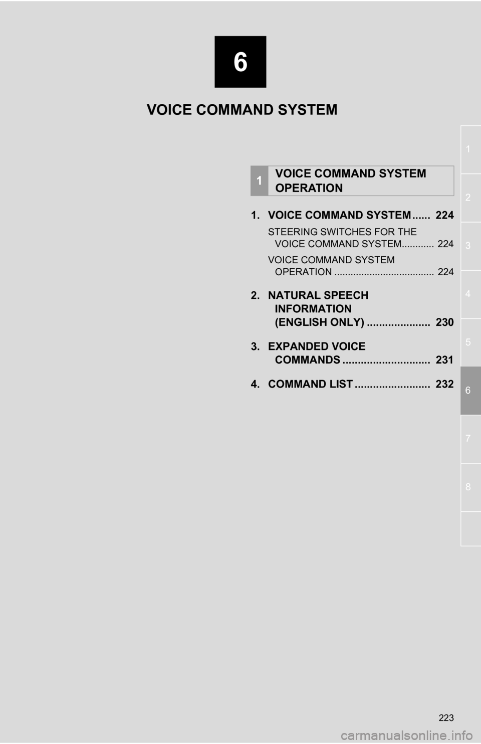 TOYOTA RAV4 EV 2013 1.G Navigation Manual 6
223
1
2
3
4
5
6
7
8
1. VOICE COMMAND SYSTEM ...... 224
STEERING SWITCHES FOR THE VOICE COMMAND SYSTEM............ 224
VOICE COMMAND SYSTEM OPERATION ..................................... 224
2. TOYOTA RAV4 EV 2013 1.G Navigation Manual 6
223
1
2
3
4
5
6
7
8
1. VOICE COMMAND SYSTEM ...... 224
STEERING SWITCHES FOR THE VOICE COMMAND SYSTEM............ 224
VOICE COMMAND SYSTEM OPERATION ..................................... 224
2.