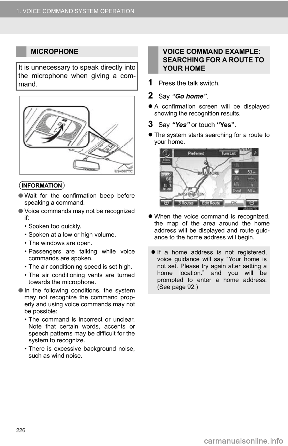 TOYOTA RAV4 EV 2013 1.G Navigation Manual 226
1. VOICE COMMAND SYSTEM OPERATION
1Press the talk switch.
2Say “Go home” .
A confirmation screen will be displayed
showing the recognition results.
3Say “Yes” or touch “Yes” TOYOTA RAV4 EV 2013 1.G Navigation Manual 226
1. VOICE COMMAND SYSTEM OPERATION
1Press the talk switch.
2Say “Go home” .
A confirmation screen will be displayed
showing the recognition results.
3Say “Yes” or touch “Yes”