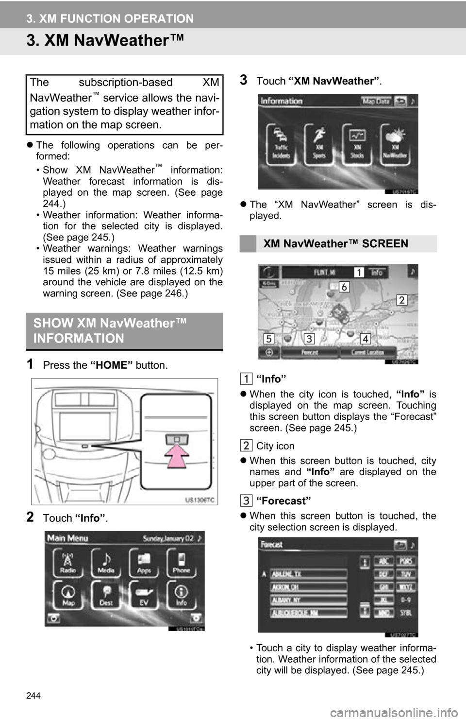 TOYOTA RAV4 EV 2013 1.G Navigation Manual 244
3. XM FUNCTION OPERATION
3. XM NavWeather™
The following operations can be per-
formed:
• Show XM NavWeather
™ information:
Weather forecast information is dis-
played on th TOYOTA RAV4 EV 2013 1.G Navigation Manual 244
3. XM FUNCTION OPERATION
3. XM NavWeather™
The following operations can be per-
formed:
• Show XM NavWeather
™ information:
Weather forecast information is dis-
played on th