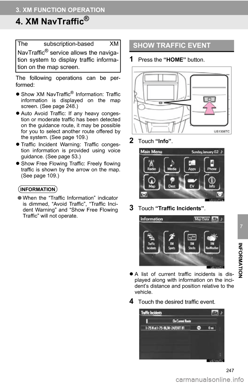 TOYOTA RAV4 EV 2013 1.G Navigation Manual 247
3. XM FUNCTION OPERATION
7
INFORMATION
4. XM NavTraffic®
The following operations can be per-
formed:
Show XM NavTraffic® Information: Traffic
information is displayed on the ma TOYOTA RAV4 EV 2013 1.G Navigation Manual 247
3. XM FUNCTION OPERATION
7
INFORMATION
4. XM NavTraffic®
The following operations can be per-
formed:
Show XM NavTraffic® Information: Traffic
information is displayed on the ma