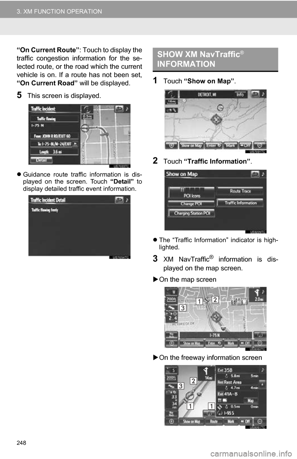 TOYOTA RAV4 EV 2013 1.G Navigation Manual 248
3. XM FUNCTION OPERATION
“On Current Route”: Touch to display the
traffic congestion information for the se-
lected route, or the road which the current
vehicle is on. If a route ha TOYOTA RAV4 EV 2013 1.G Navigation Manual 248
3. XM FUNCTION OPERATION
“On Current Route”: Touch to display the
traffic congestion information for the se-
lected route, or the road which the current
vehicle is on. If a route ha