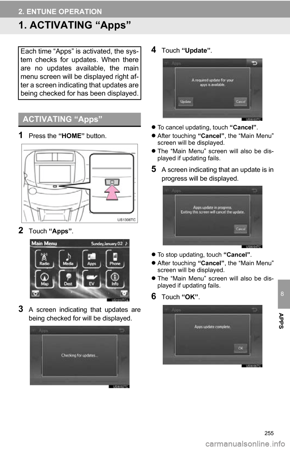 TOYOTA RAV4 EV 2013 1.G Navigation Manual 255
8
APPS
2. ENTUNE OPERATION
1. ACTIVATING “Apps”
1Press the “HOME” button.
2Touch “Apps”.
3A screen indicating that updates are
being checked for will be displayed.
4Touch “Updat TOYOTA RAV4 EV 2013 1.G Navigation Manual 255
8
APPS
2. ENTUNE OPERATION
1. ACTIVATING “Apps”
1Press the “HOME” button.
2Touch “Apps”.
3A screen indicating that updates are
being checked for will be displayed.
4Touch “Updat