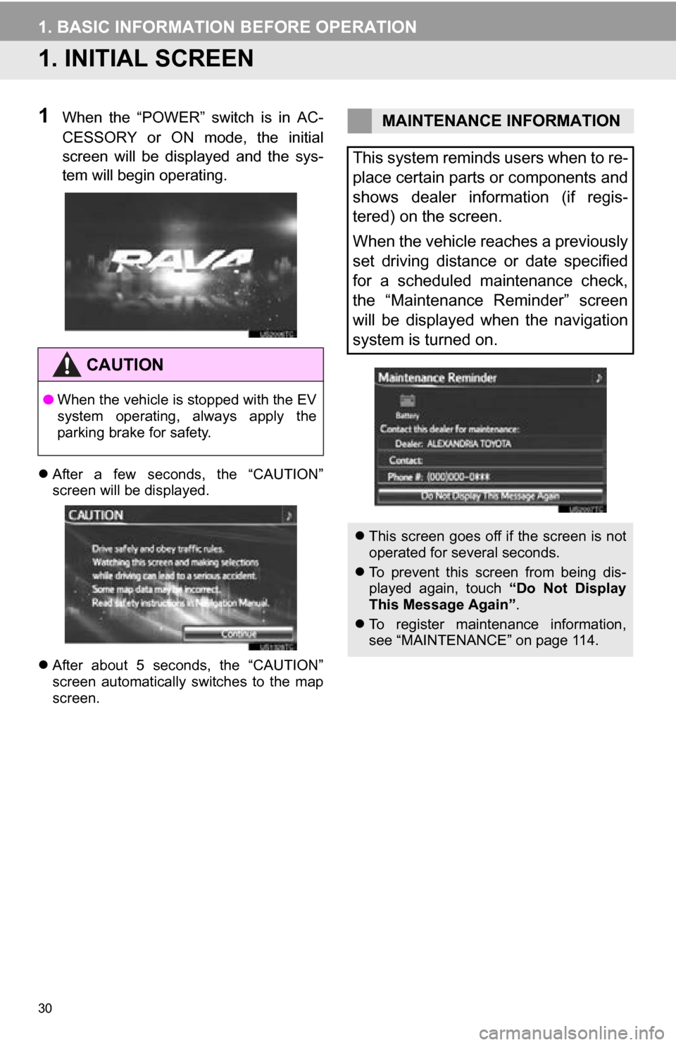 TOYOTA RAV4 EV 2013 1.G Navigation Manual 30
1. BASIC INFORMATION BEFORE OPERATION
1. INITIAL SCREEN
1When the “POWER” switch is in AC-
CESSORY or ON mode, the initial
screen will be displayed and the sys-
tem will begin TOYOTA RAV4 EV 2013 1.G Navigation Manual 30
1. BASIC INFORMATION BEFORE OPERATION
1. INITIAL SCREEN
1When the “POWER” switch is in AC-
CESSORY or ON mode, the initial
screen will be displayed and the sys-
tem will begin
