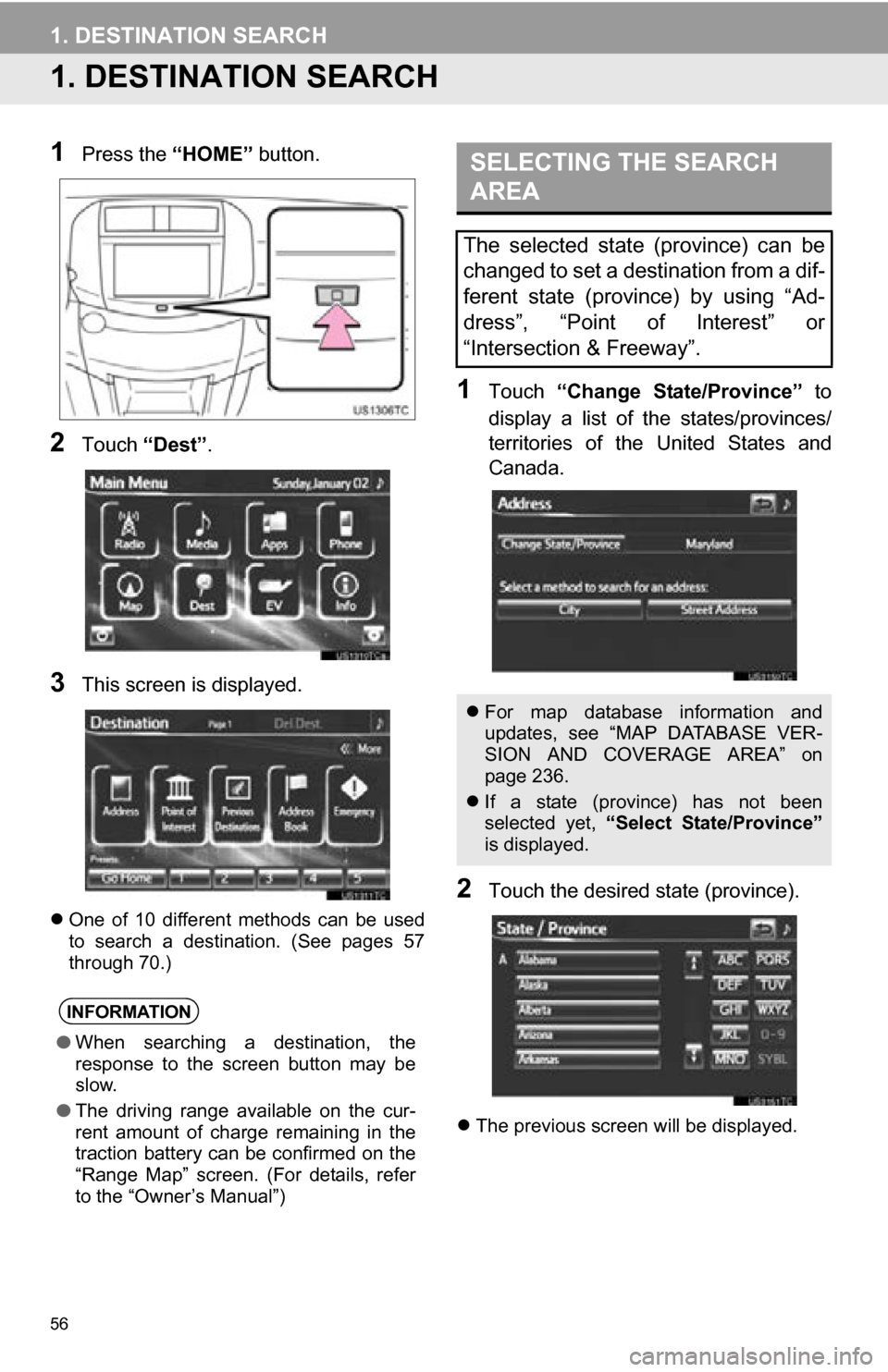 TOYOTA RAV4 EV 2013 1.G Navigation Manual 56
1. DESTINATION SEARCH
1. DESTINATION SEARCH
1Press the “HOME” button.
2Touch “Dest” .
3This screen is displayed.
One  of  10  different  methods  can  be  used
to  search  a  destination