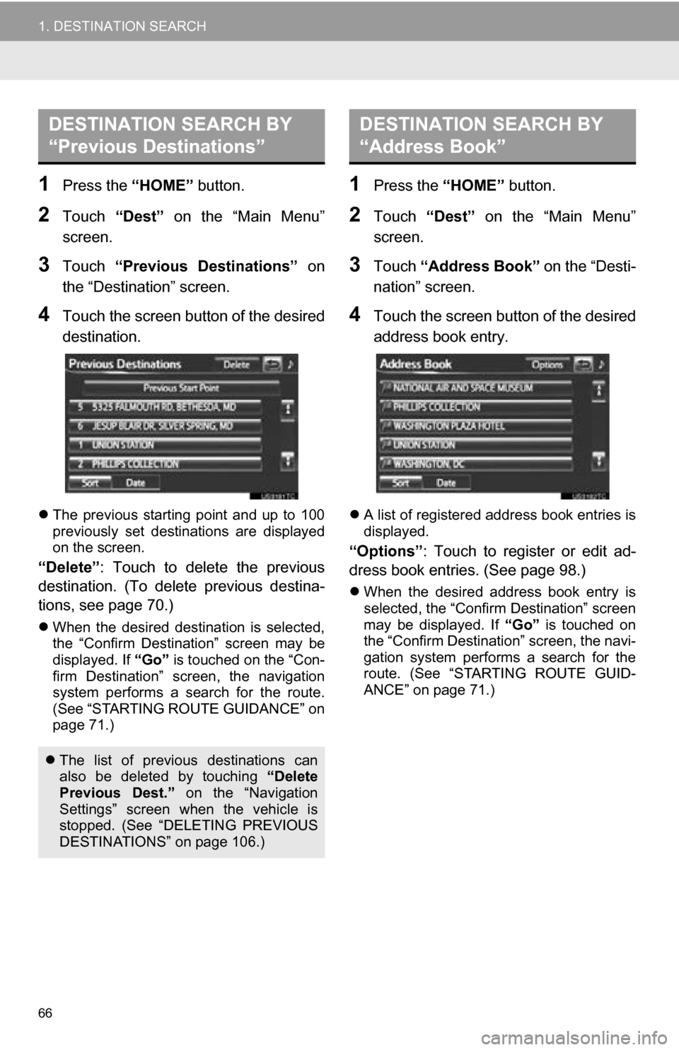 TOYOTA RAV4 EV 2013 1.G Navigation Manual 66
1. DESTINATION SEARCH
1Press the “HOME” button.
2Touch “Dest”  on  the  “Main  Menu”
screen.
3Touch  “Previous  Destinations”   on
the “Destination” screen.
4Touch the screen bu