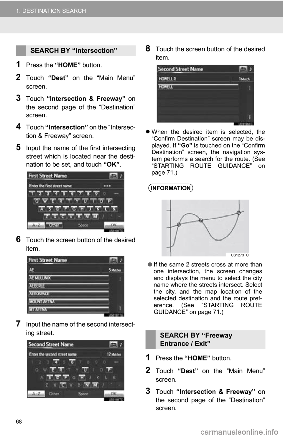TOYOTA RAV4 EV 2013 1.G Navigation Manual 68
1. DESTINATION SEARCH
1Press the “HOME” button.
2Touch “Dest”  on  the  “Main  Menu”
screen.
3Touch  “Intersection  &  Freeway”   on
the  second  page  of  the  “Destination”
sc