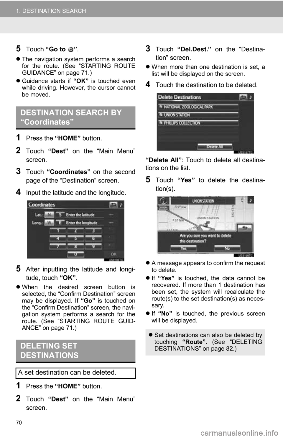 TOYOTA RAV4 EV 2013 1.G Navigation Manual 70
1. DESTINATION SEARCH
5Touch “Go to  ” .
The  navigation  system  performs  a  search
for  the  route.  (See  “STARTING  ROUTE
GUIDANCE” on page 71.)
 Guidance  starts  if  “OK”  