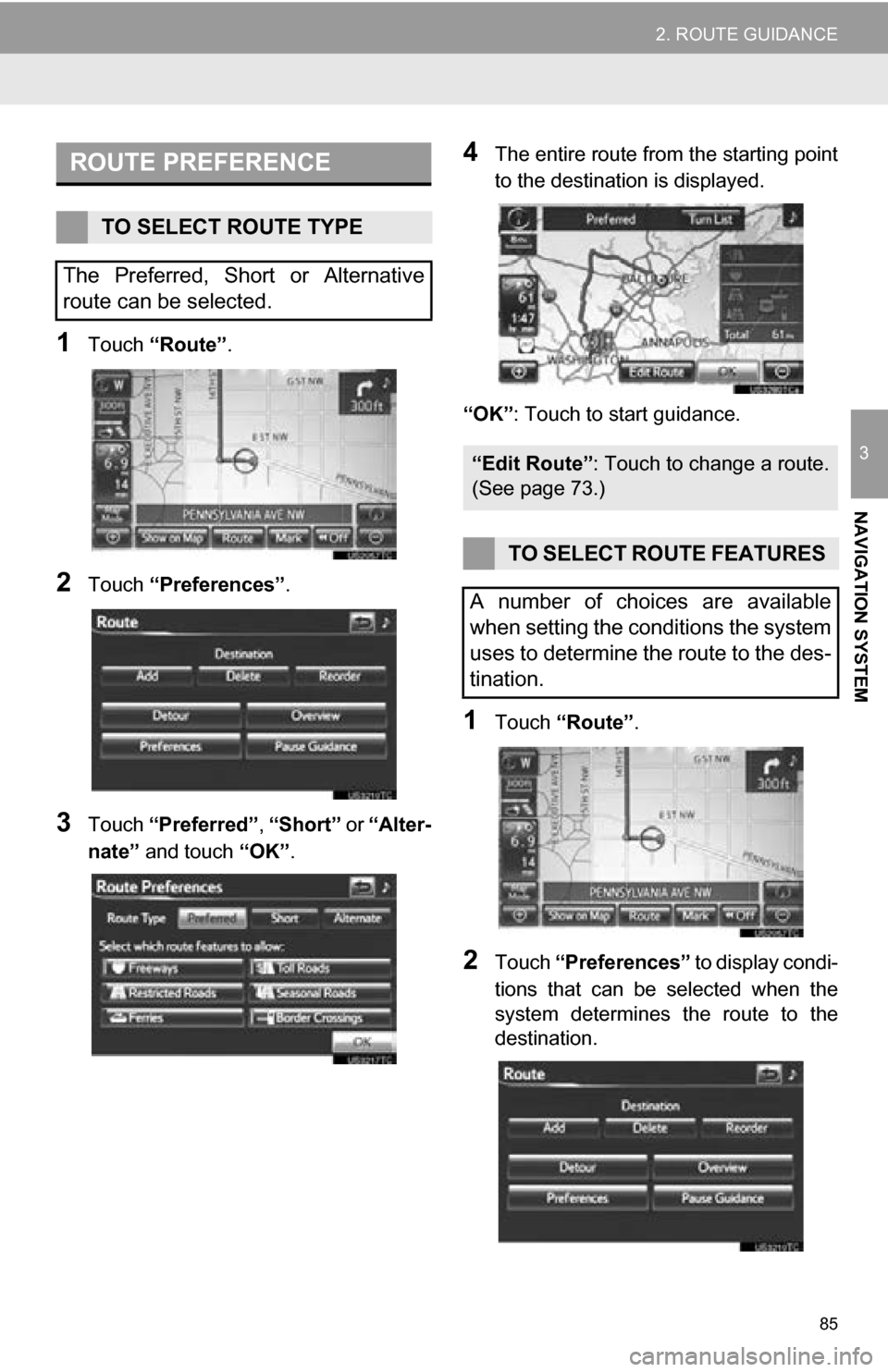 TOYOTA RAV4 EV 2013 1.G Navigation Manual 85
2. ROUTE GUIDANCE
3
NAVIGATION SYSTEM
1Touch “Route” .
2Touch “Preferences” .
3Touch “Preferred” , “Short” or “Alter-
nate” and touch “OK”.
4The entire route from the sta TOYOTA RAV4 EV 2013 1.G Navigation Manual 85
2. ROUTE GUIDANCE
3
NAVIGATION SYSTEM
1Touch “Route” .
2Touch “Preferences” .
3Touch “Preferred” , “Short” or “Alter-
nate” and touch “OK”.
4The entire route from the sta