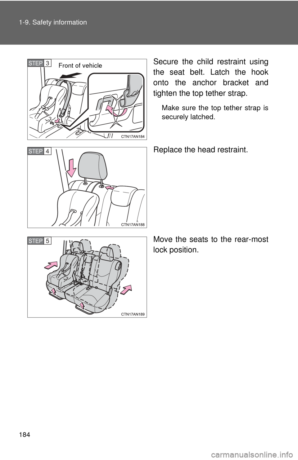 TOYOTA RAV4 EV 2013 1.G Owners Manual 184 1-9. Safety information
Secure the child restraint using
the seat belt. Latch the hook
onto the anchor bracket and
tighten the top tether strap.
Make sure the top tether strap is
securely latched. TOYOTA RAV4 EV 2013 1.G Owners Manual 184 1-9. Safety information
Secure the child restraint using
the seat belt. Latch the hook
onto the anchor bracket and
tighten the top tether strap.
Make sure the top tether strap is
securely latched.