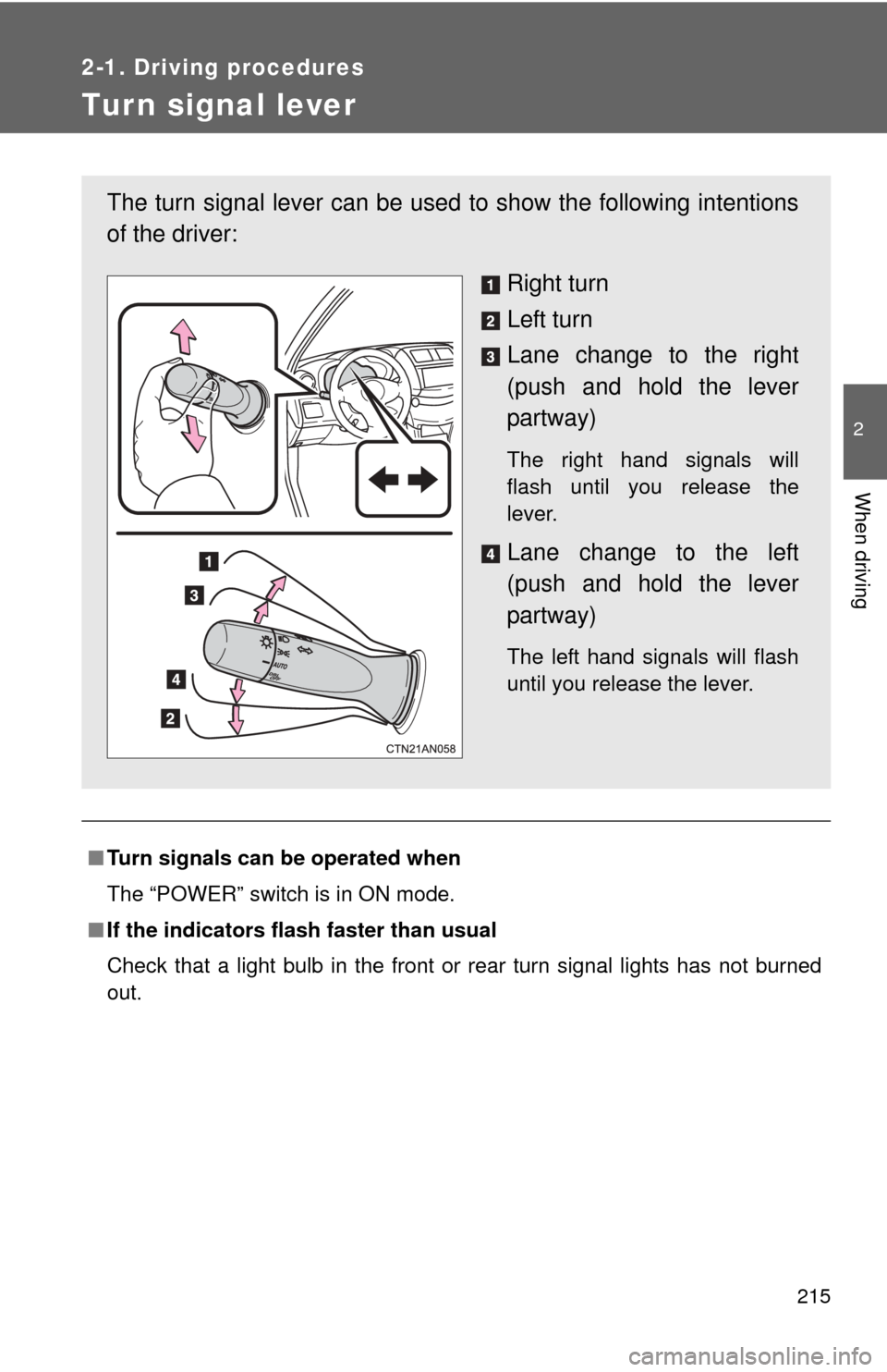 TOYOTA RAV4 EV 2013 1.G Owners Manual 215
2-1. Driving procedures
2
When driving
Tur n signal lever
■Turn signals can be operated when
The “POWER” switch is in ON mode.
■ If the indicators flash  faster than usual
Check that a lig
