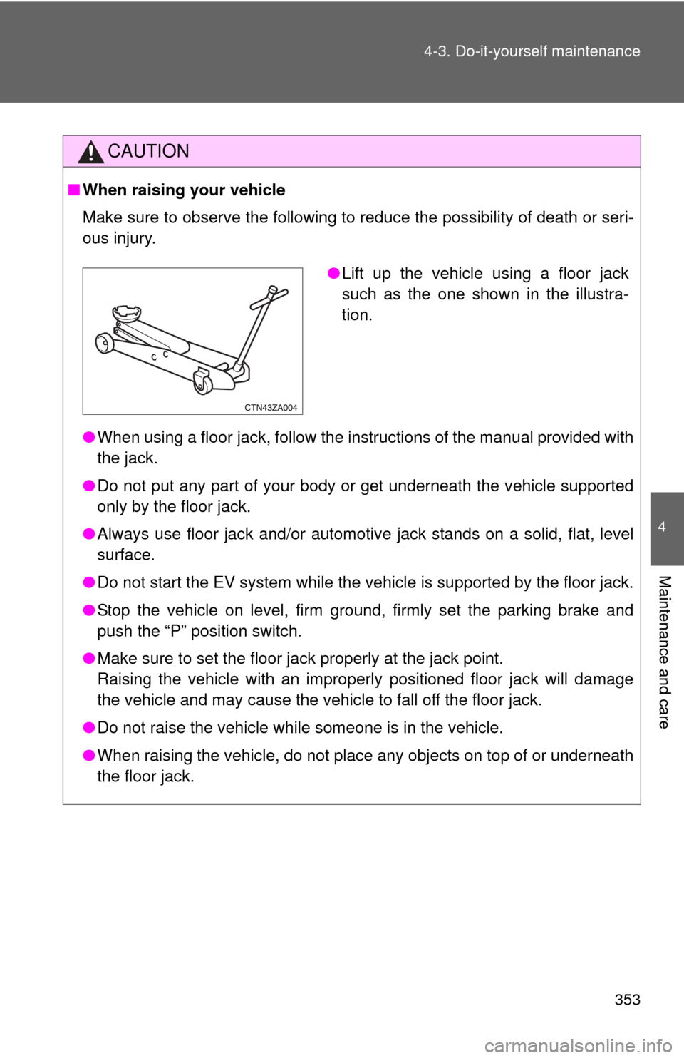 TOYOTA RAV4 EV 2013 1.G Owners Manual 353
4-3. Do-it-yourself maintenance
4
Maintenance and care
CAUTION
■
When raising your vehicle
Make sure to observe the following to reduce the possibility of death or\
seri-
ous injury.
●When us TOYOTA RAV4 EV 2013 1.G Owners Manual 353
4-3. Do-it-yourself maintenance
4
Maintenance and care
CAUTION
■
When raising your vehicle
Make sure to observe the following to reduce the possibility of death or\
seri-
ous injury.
●When us