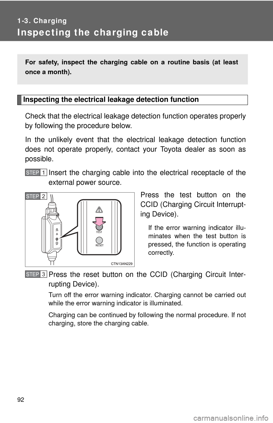 TOYOTA RAV4 EV 2013 1.G Owners Manual 92
1-3. Charging
Inspecting the charging cable
Inspecting the electrical leakage detection function
Check that the electrical leakage  detection function operates properly
by following the procedure b