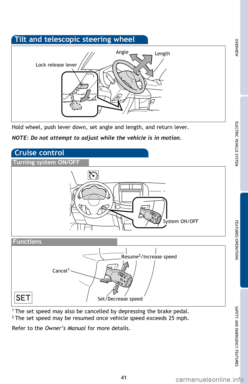 TOYOTA RAV4 EV 2013 1.G Quick Reference Guide OVERVIEWELECTRIC VEHICLE SYSTEM FEATURES/OPERATIONS
SAFETY AND EMERGENCY FEATURES
41
“MODE”
Push to turn audio ON and select an audio mode. Push and hold to mute or
pause the current operation.
TOYOTA RAV4 EV 2013 1.G Quick Reference Guide OVERVIEWELECTRIC VEHICLE SYSTEM FEATURES/OPERATIONS
SAFETY AND EMERGENCY FEATURES
41
“MODE”
Push to turn audio ON and select an audio mode. Push and hold to mute or
pause the current operation.