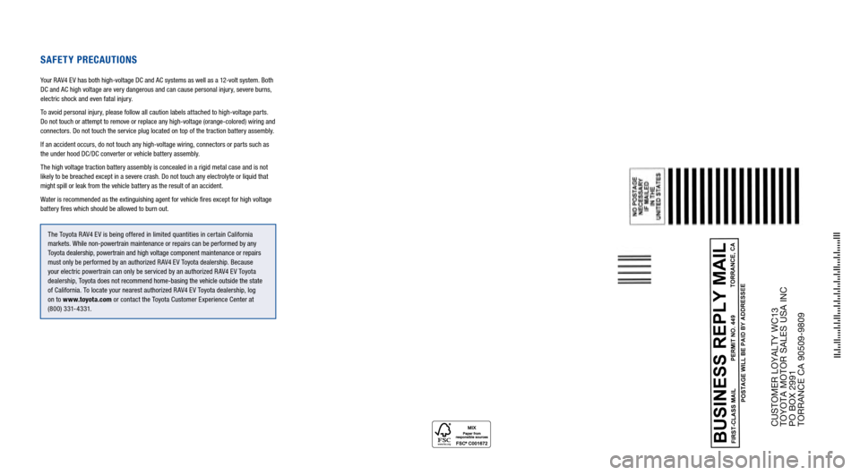 TOYOTA RAV4 EV 2013 1.G Warranty And Maintenance Guide CUSTOMER LOYALTY WC13 
TOYOTA MOTOR SALES USA INC  
PO BOX 2991  
TORRANCE CA 90509-9809
Safety PrecautionS
Your R AV4 EV has both high-voltage DC and AC systems as well as a 12-volt system. Both   
D