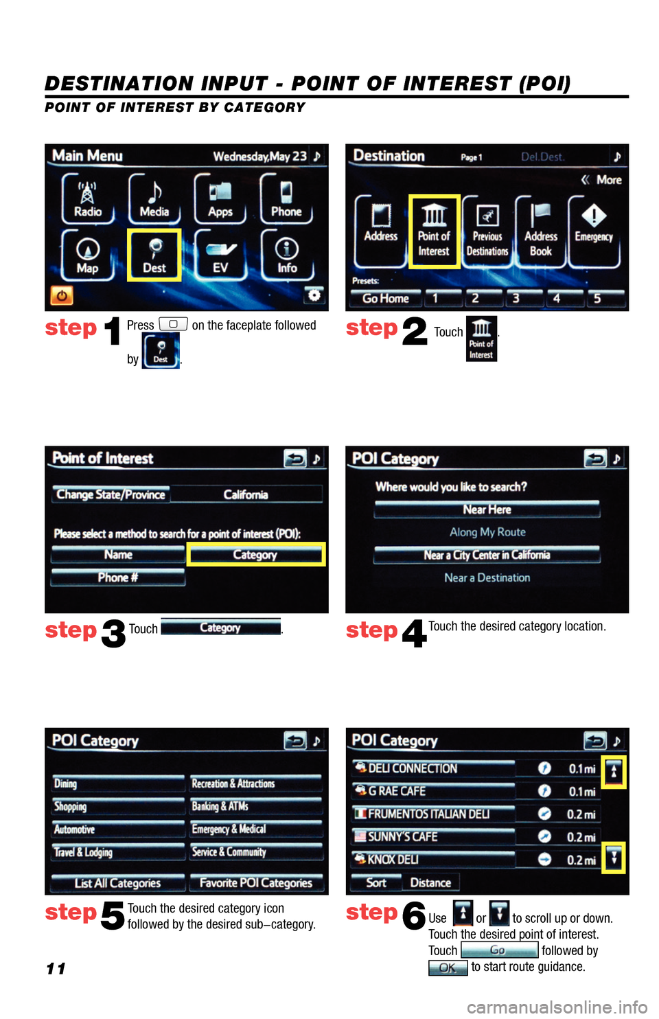 TOYOTA RAV4 EV 2014 1.G Navigation Manual 11
DESTINATION INPUT - POINT OF INTEREST (POI)
POINT OF INTEREST BY CATEGORYTouch
.
Touch
. Touch the desired category location.
Touch the desired category icon
followed by the desired sub-category TOYOTA RAV4 EV 2014 1.G Navigation Manual 11
DESTINATION INPUT - POINT OF INTEREST (POI)
POINT OF INTEREST BY CATEGORYTouch
.
Touch
. Touch the desired category location.
Touch the desired category icon
followed by the desired sub-category