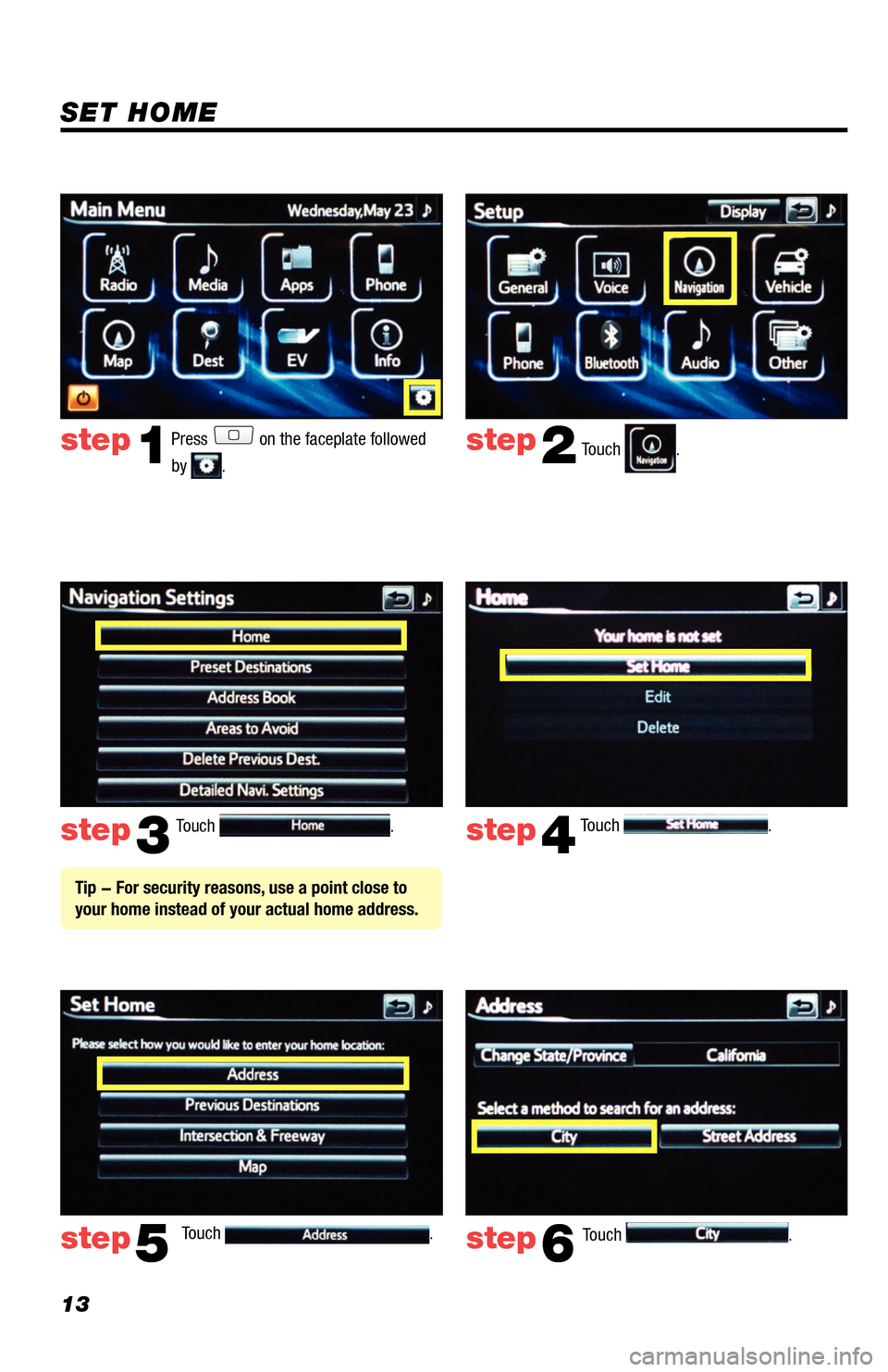TOYOTA RAV4 EV 2014 1.G Navigation Manual 13
Touch .
Touch
. Touch .
step2
step3
step5step6
Press on the faceplate followed
by
. step1
Touch . Touch . step4
Tip - For security reasons, use a point close to
your home instead of your TOYOTA RAV4 EV 2014 1.G Navigation Manual 13
Touch .
Touch
. Touch .
step2
step3
step5step6
Press on the faceplate followed
by
. step1
Touch . Touch . step4
Tip - For security reasons, use a point close to
your home instead of your