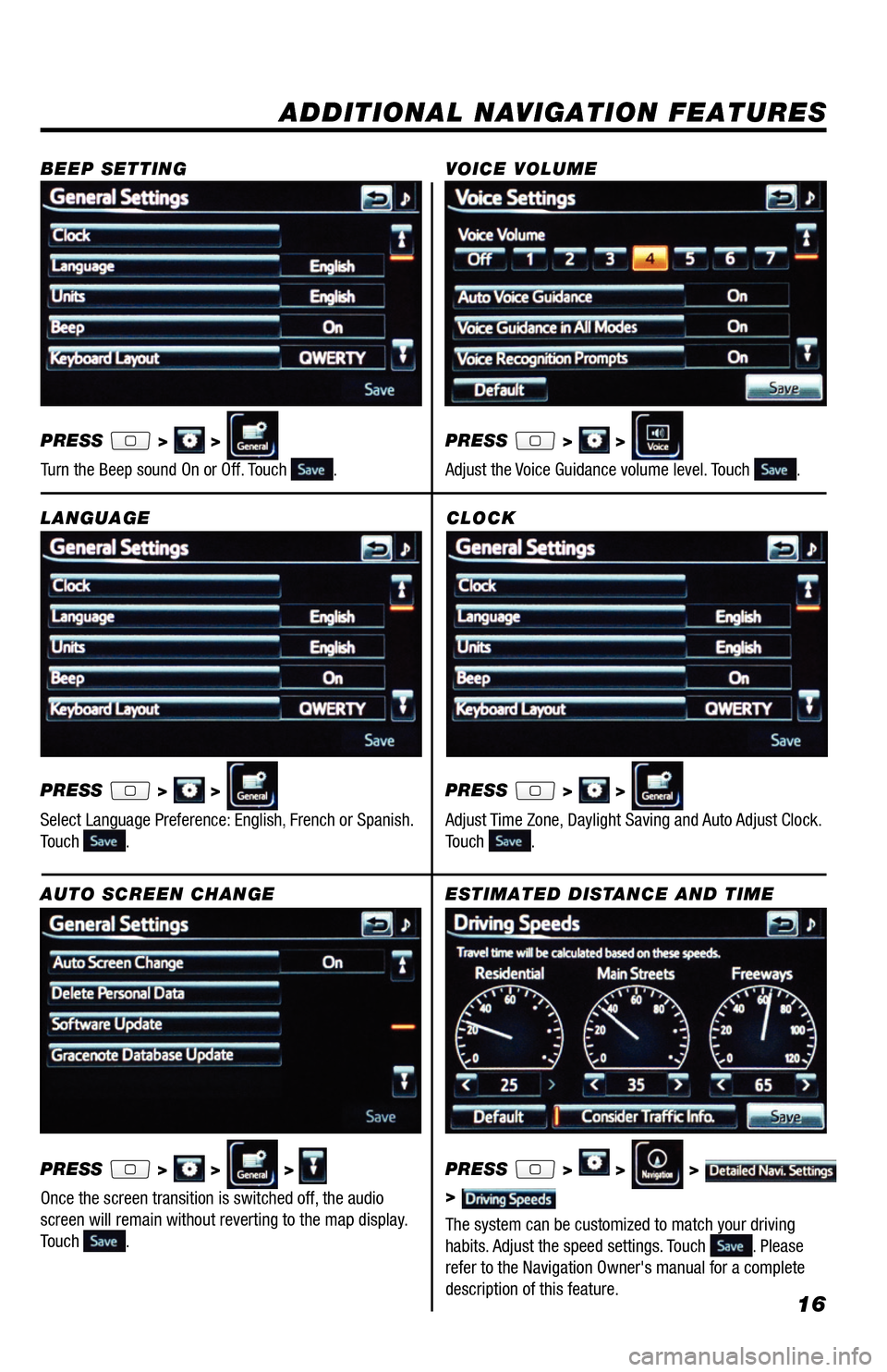 TOYOTA RAV4 EV 2014 1.G Navigation Manual 16
CLOCK
PRESS
> >
Adjust Time Zone, Daylight Saving and Auto Adjust Clock.
Touch
.
ADDITIONAL NAVIGATION FEATURES
LANGUAGE
PRESS
> >
Select Language Preference: English, French or Spanish TOYOTA RAV4 EV 2014 1.G Navigation Manual 16
CLOCK
PRESS
> >
Adjust Time Zone, Daylight Saving and Auto Adjust Clock.
Touch
.
ADDITIONAL NAVIGATION FEATURES
LANGUAGE
PRESS
> >
Select Language Preference: English, French or Spanish