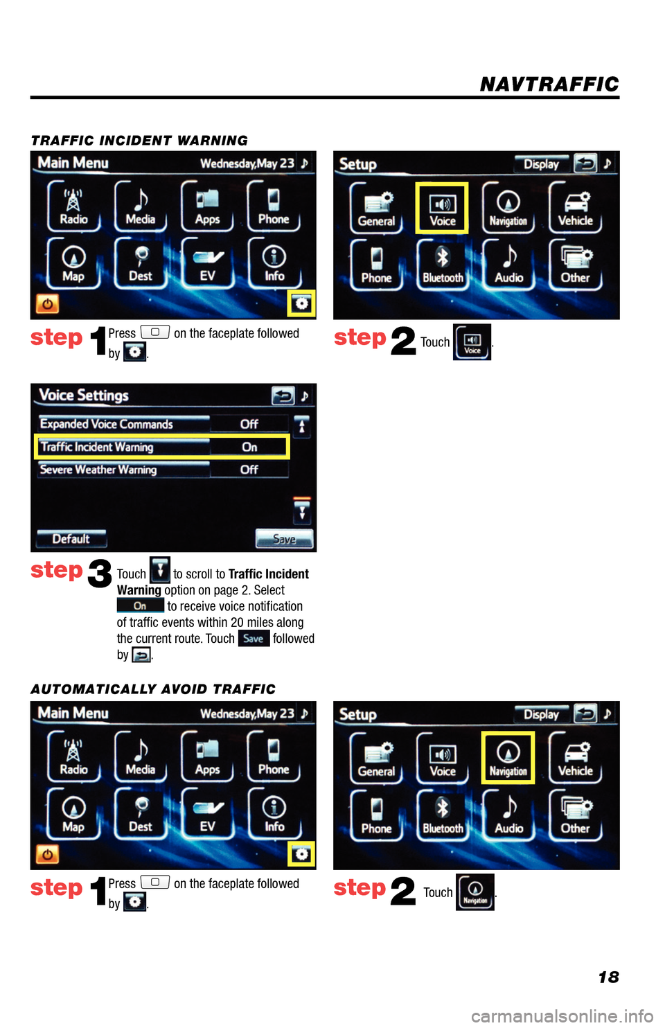 TOYOTA RAV4 EV 2014 1.G Navigation Manual 18
Press on the faceplate followed
by
. step1step2Touch .
TRAFFIC INCIDENT WARNING
Press
on the faceplate followed
by
. step1step2Touch .
AUTOMATICALLY AVOID TRAFFIC
NAVTRAFFIC
Touch to scroll TOYOTA RAV4 EV 2014 1.G Navigation Manual 18
Press on the faceplate followed
by
. step1step2Touch .
TRAFFIC INCIDENT WARNING
Press
on the faceplate followed
by
. step1step2Touch .
AUTOMATICALLY AVOID TRAFFIC
NAVTRAFFIC
Touch to scroll