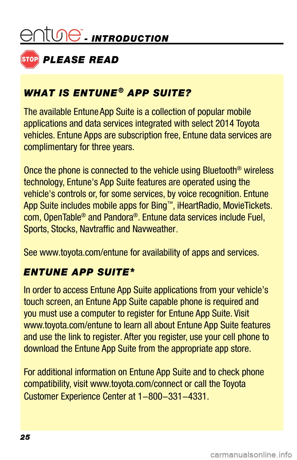 TOYOTA RAV4 EV 2014 1.G Navigation Manual 25
- INTRODUCTION
STOPPLEASE READ
WHAT IS ENTUNE® APP SUITE?
The available Entune
App Suite is a collection of popular mobile
applications and data services integrated with select 2014 Toyota
veh TOYOTA RAV4 EV 2014 1.G Navigation Manual 25
- INTRODUCTION
STOPPLEASE READ
WHAT IS ENTUNE® APP SUITE?
The available Entune
App Suite is a collection of popular mobile
applications and data services integrated with select 2014 Toyota
veh