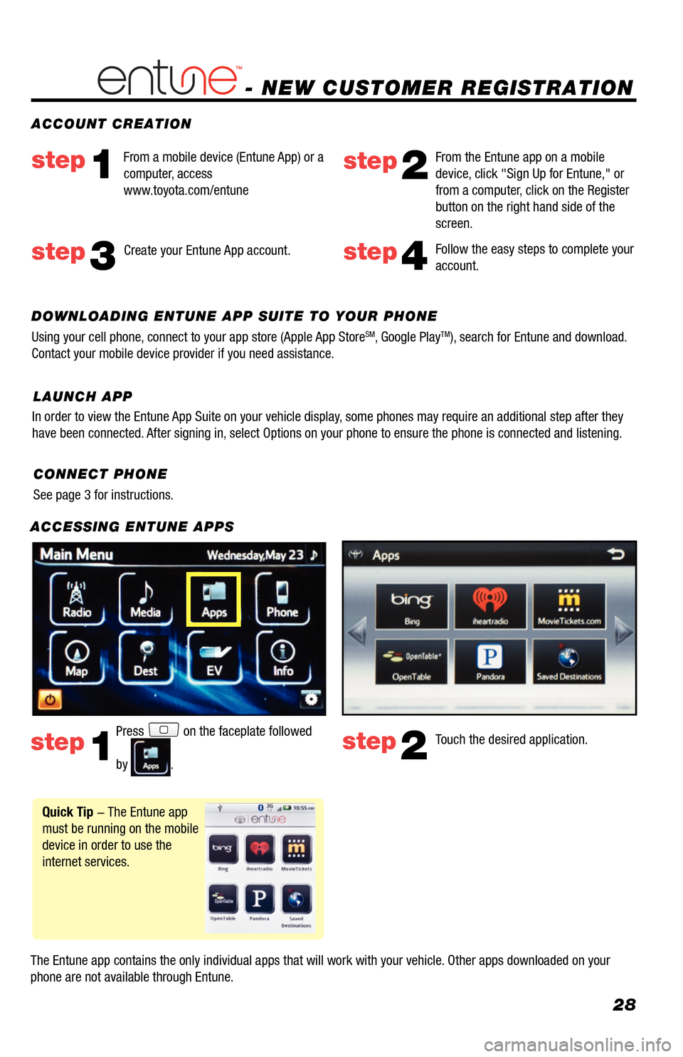TOYOTA RAV4 EV 2014 1.G Navigation Manual 28
- NEW CUSTOMER REGISTRATION
ACCESSING ENTUNE APPS
The Entune app contains the only individual apps that will work with your vehicle. Other apps downloaded on your
phone are not available through TOYOTA RAV4 EV 2014 1.G Navigation Manual 28
- NEW CUSTOMER REGISTRATION
ACCESSING ENTUNE APPS
The Entune app contains the only individual apps that will work with your vehicle. Other apps downloaded on your
phone are not available through