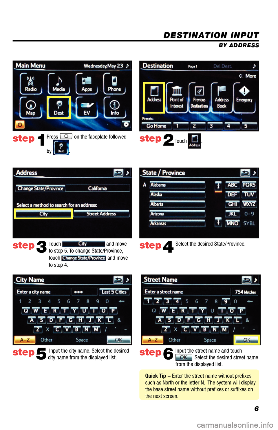 TOYOTA RAV4 EV 2014 1.G Navigation Manual 6
DESTINATION INPUT
BY ADDRESS
Press
on the faceplate followed
by
. Touch
.
Select the desired State/Province.
Input the city name. Select the desired
city name from the displayed list. Input TOYOTA RAV4 EV 2014 1.G Navigation Manual 6
DESTINATION INPUT
BY ADDRESS
Press
on the faceplate followed
by
. Touch
.
Select the desired State/Province.
Input the city name. Select the desired
city name from the displayed list. Input