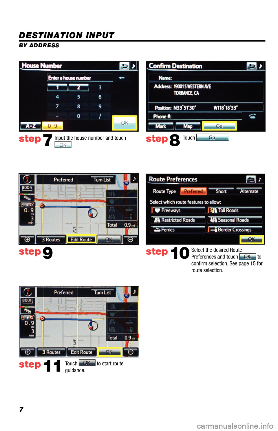 TOYOTA RAV4 EV 2014 1.G Navigation Manual 7
DESTINATION INPUT
BY ADDRESSTouch 
.
Input the house number and touch .  
Select the desired Route 
Preferences and touch 
 to 
confirm selection. See page 15 for 
route selection.
step7step8
step9s