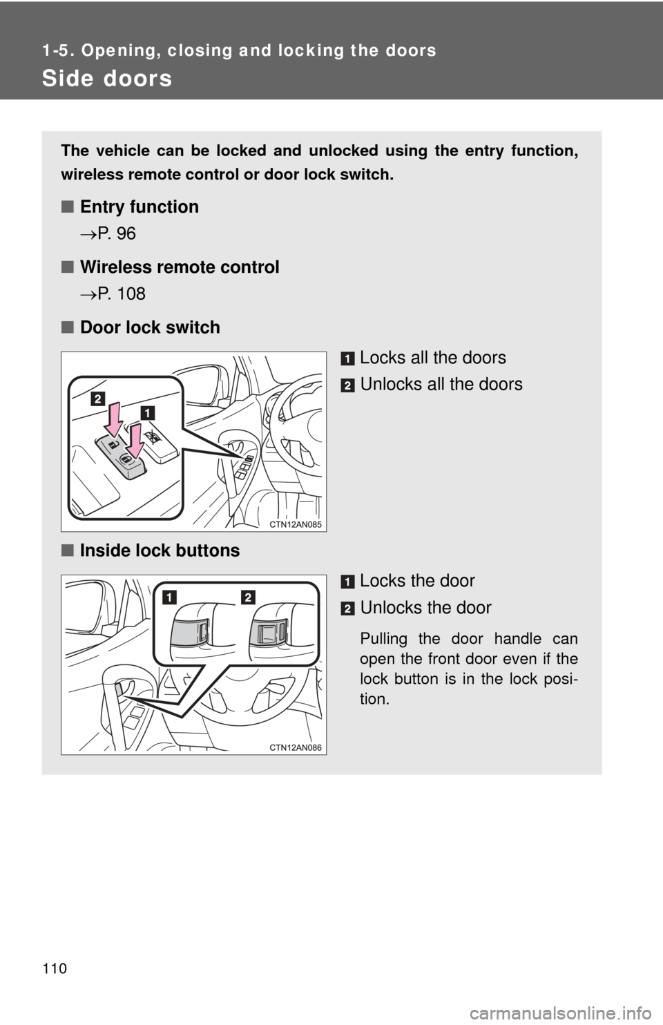 TOYOTA RAV4 EV 2014 1.G Owners Manual 110
1-5. Opening, closing and locking the doors
Side doors
The vehicle can be locked and unlocked using the entry function,
wireless remote control or door lock switch.
■Entry function
P. 9 6
TOYOTA RAV4 EV 2014 1.G Owners Manual 110
1-5. Opening, closing and locking the doors
Side doors
The vehicle can be locked and unlocked using the entry function,
wireless remote control or door lock switch.
■Entry function
P. 9 6