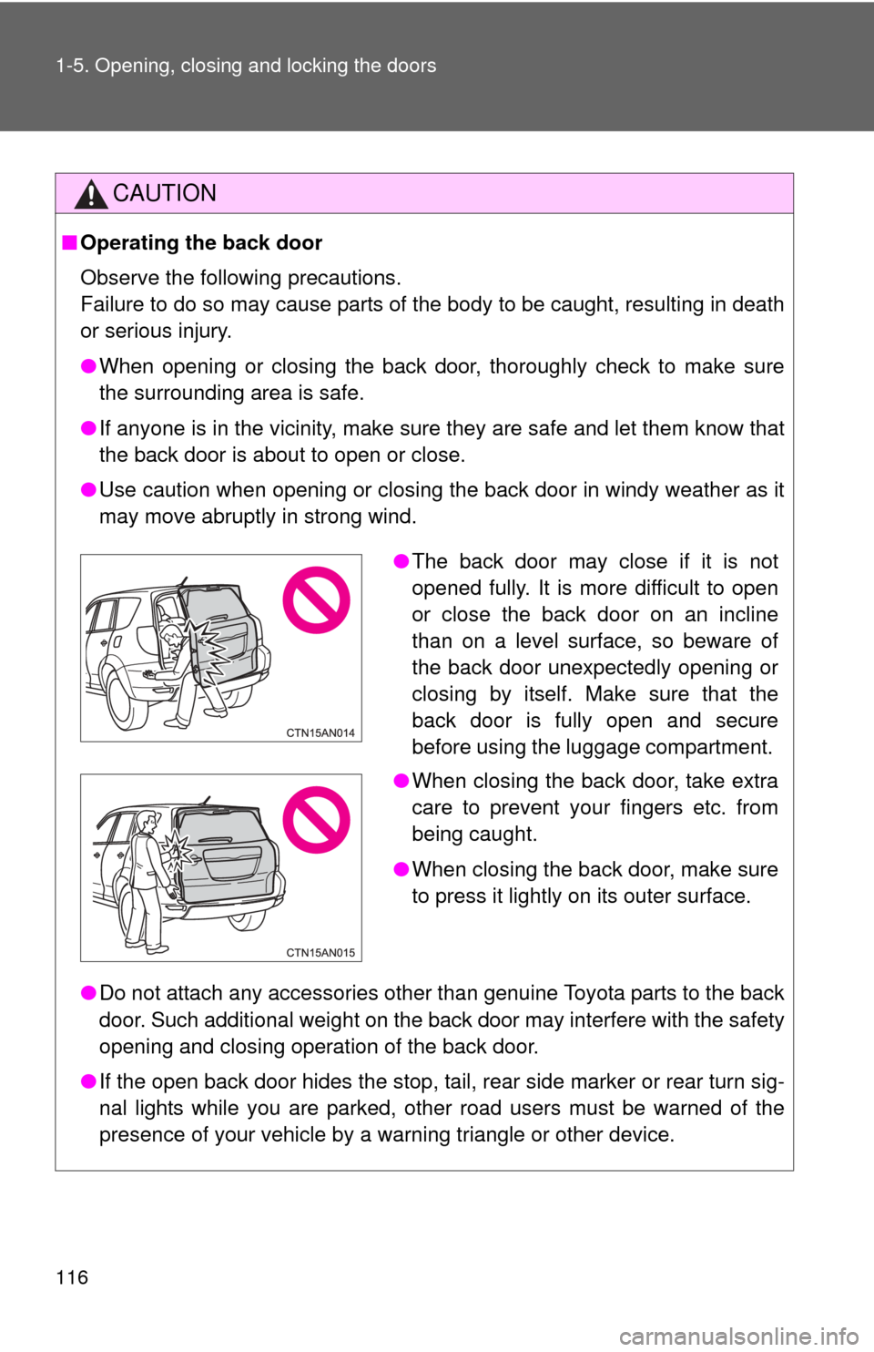 TOYOTA RAV4 EV 2014 1.G Owners Manual 116 1-5. Opening, closing and locking the doors
CAUTION
■Operating the back door
Observe the following precautions.
Failure to do so may cause parts of the body to be caught, resulting in death
or s TOYOTA RAV4 EV 2014 1.G Owners Manual 116 1-5. Opening, closing and locking the doors
CAUTION
■Operating the back door
Observe the following precautions.
Failure to do so may cause parts of the body to be caught, resulting in death
or s