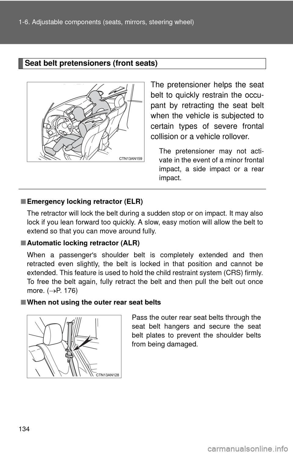 TOYOTA RAV4 EV 2014 1.G Owners Manual 134 1-6. Adjustable components (seats, mirrors, steering wheel)
Seat belt pretensioners (front seats)
The pretensioner helps the seat
belt to quickly restrain the occu-
pant by retracting the seat bel TOYOTA RAV4 EV 2014 1.G Owners Manual 134 1-6. Adjustable components (seats, mirrors, steering wheel)
Seat belt pretensioners (front seats)
The pretensioner helps the seat
belt to quickly restrain the occu-
pant by retracting the seat bel