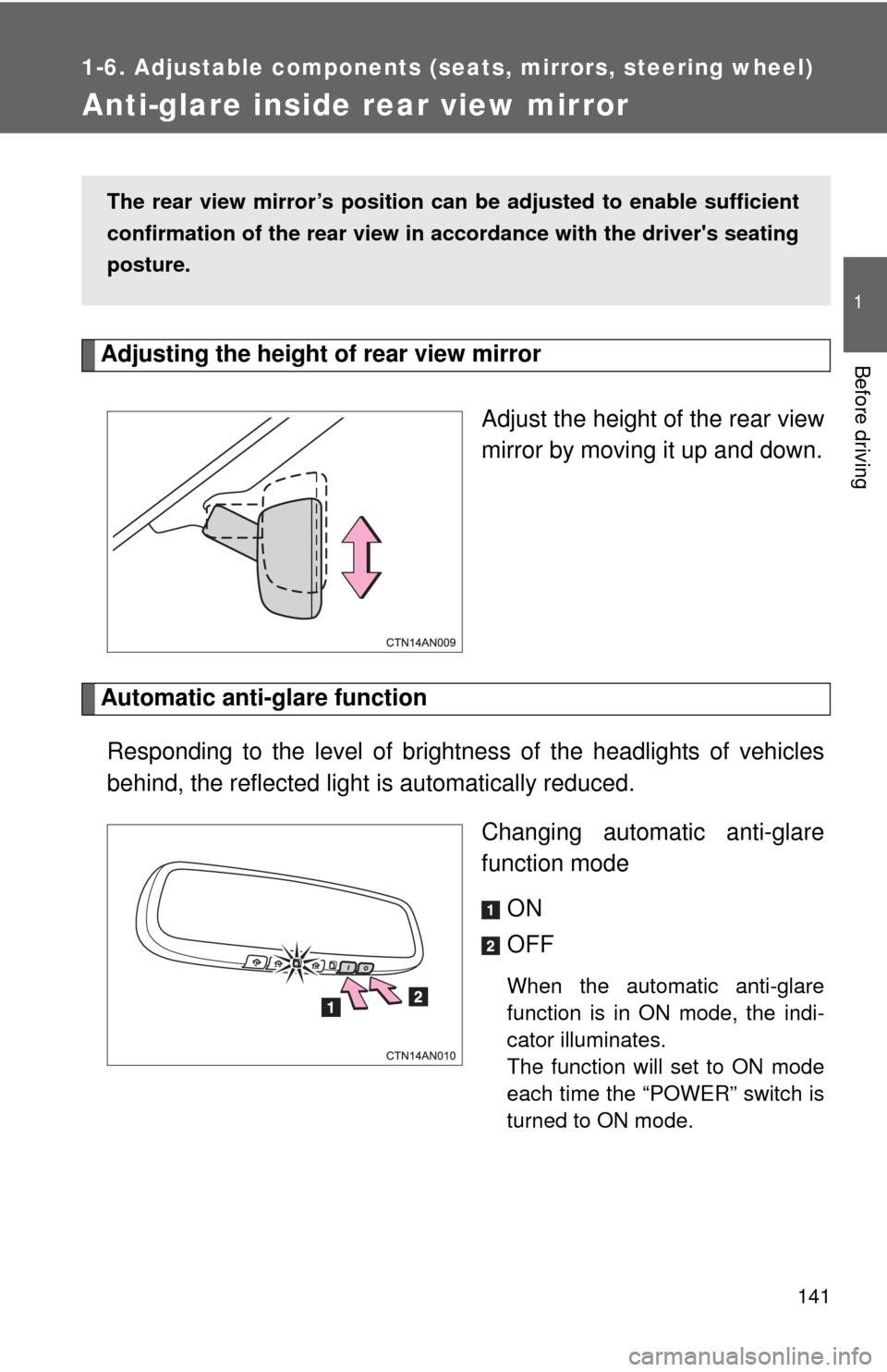 TOYOTA RAV4 EV 2014 1.G Owners Manual 141
1
1-6. Adjustable components (seats, mirrors, steering wheel)
Before driving
Anti-glare inside rear view mirror
Adjusting the height of rear view mirrorAdjust the height of the rear view
mirror by
