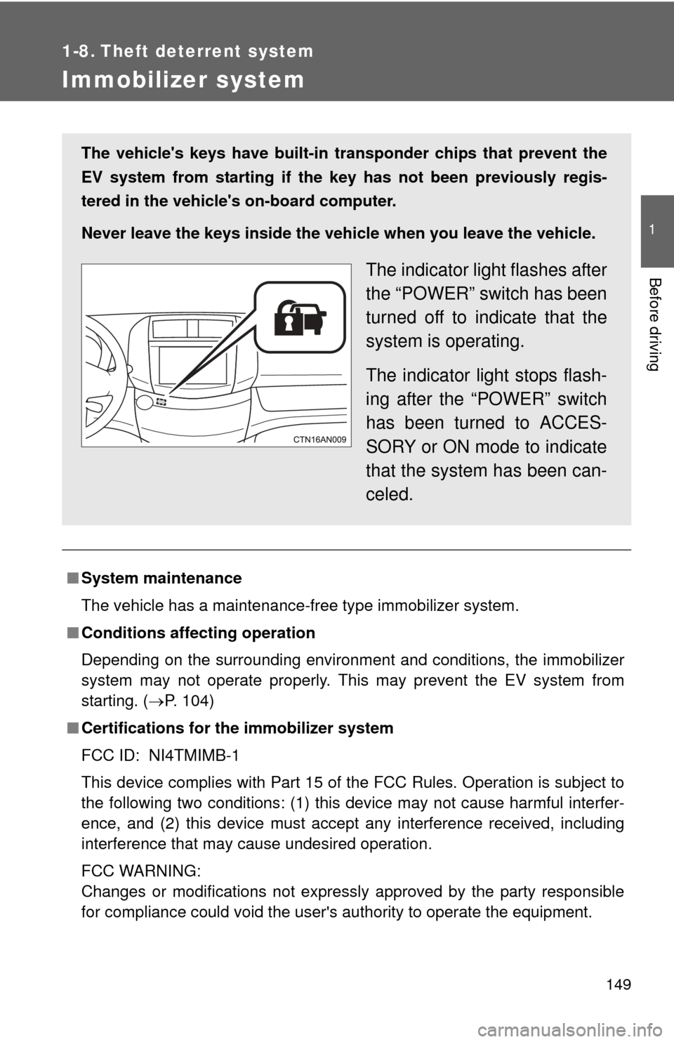 TOYOTA RAV4 EV 2014 1.G Owners Manual 149
1
Before driving
1-8. Theft deterrent system
Immobilizer system
■System maintenance
The vehicle has a maintenance-free type immobilizer system.
■ Conditions affecting operation
Depending on th TOYOTA RAV4 EV 2014 1.G Owners Manual 149
1
Before driving
1-8. Theft deterrent system
Immobilizer system
■System maintenance
The vehicle has a maintenance-free type immobilizer system.
■ Conditions affecting operation
Depending on th