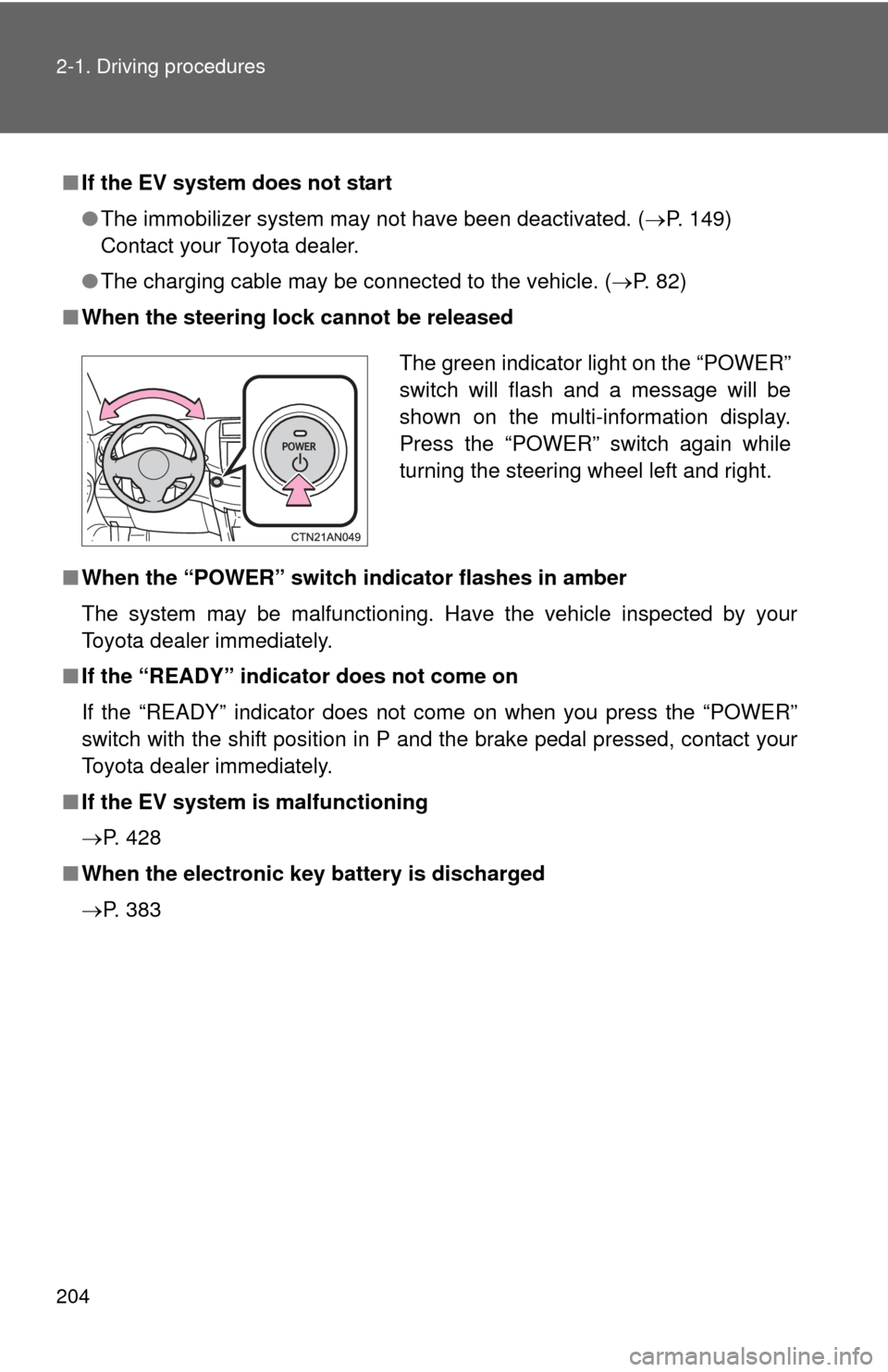 TOYOTA RAV4 EV 2014 1.G Owners Manual 204 2-1. Driving procedures
■If the EV system does not start
●The immobilizer system may not have been deactivated. ( P. 149)
Contact your Toyota dealer.
● The charging cable may be connecte TOYOTA RAV4 EV 2014 1.G Owners Manual 204 2-1. Driving procedures
■If the EV system does not start
●The immobilizer system may not have been deactivated. ( P. 149)
Contact your Toyota dealer.
● The charging cable may be connecte