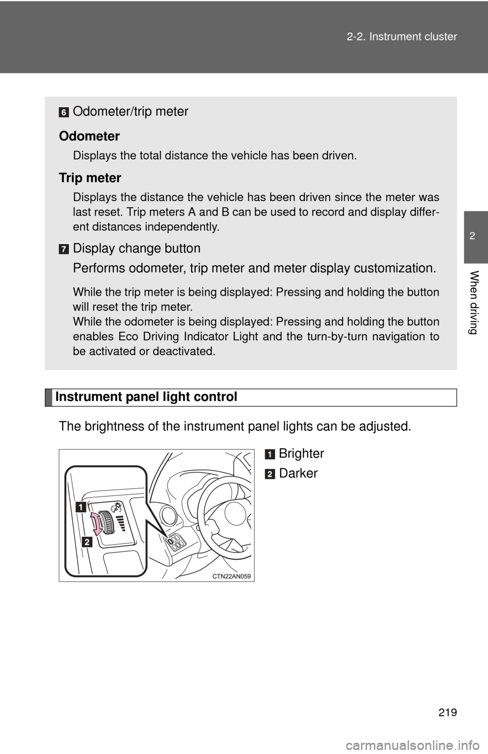 TOYOTA RAV4 EV 2014 1.G Owners Manual 219
2-2. Instrument cluster
2
When driving
Instrument panel light control
The brightness of the instrument panel lights can be adjusted.
Brighter
Darker
Odometer/trip meter
Odometer
Displays the tot TOYOTA RAV4 EV 2014 1.G Owners Manual 219
2-2. Instrument cluster
2
When driving
Instrument panel light control
The brightness of the instrument panel lights can be adjusted.
Brighter
Darker
Odometer/trip meter
Odometer
Displays the tot