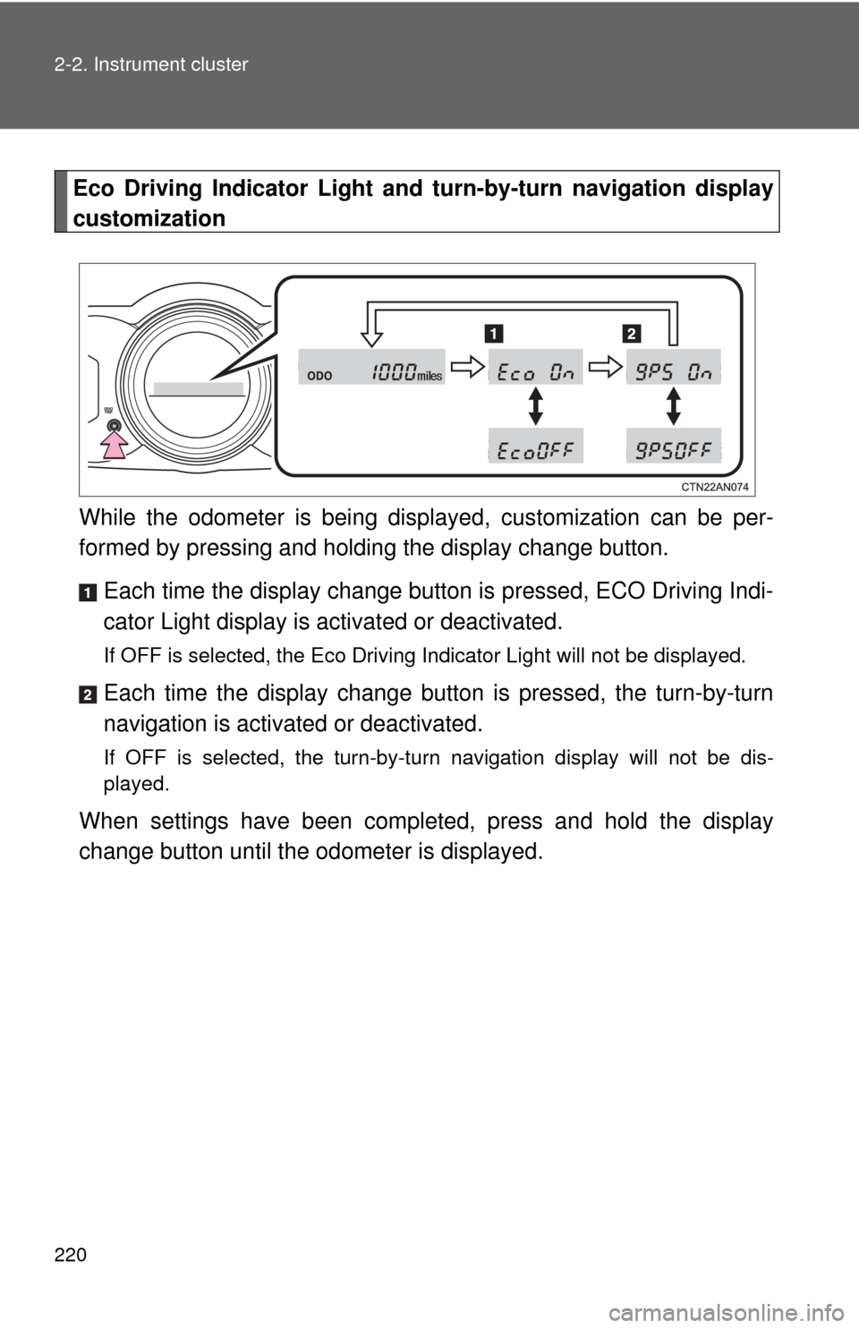 TOYOTA RAV4 EV 2014 1.G Owners Manual 220 2-2. Instrument cluster
Eco Driving Indicator Light and turn-by-turn navigation display
customization
While the odometer is being displa yed, customization can be per-
formed by pressing and holdi TOYOTA RAV4 EV 2014 1.G Owners Manual 220 2-2. Instrument cluster
Eco Driving Indicator Light and turn-by-turn navigation display
customization
While the odometer is being displa yed, customization can be per-
formed by pressing and holdi